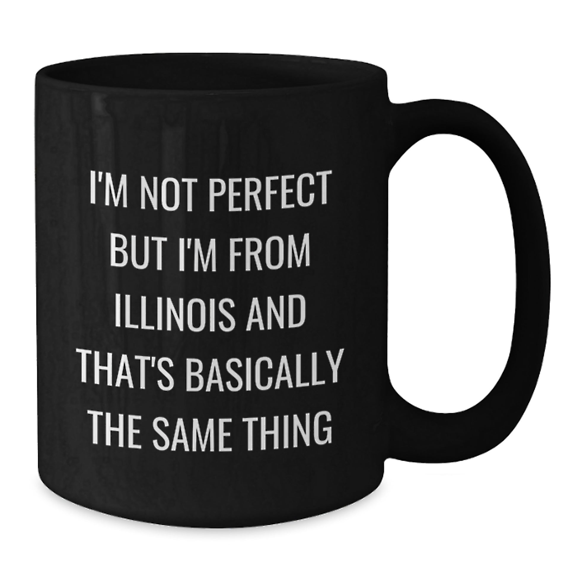 Funny Illinois Gifts from Men to Women on Valentine's - Black Coffee Mug, I'm Not Perfect But I'm From Illinois And That's Basically The Same Thing - Additional