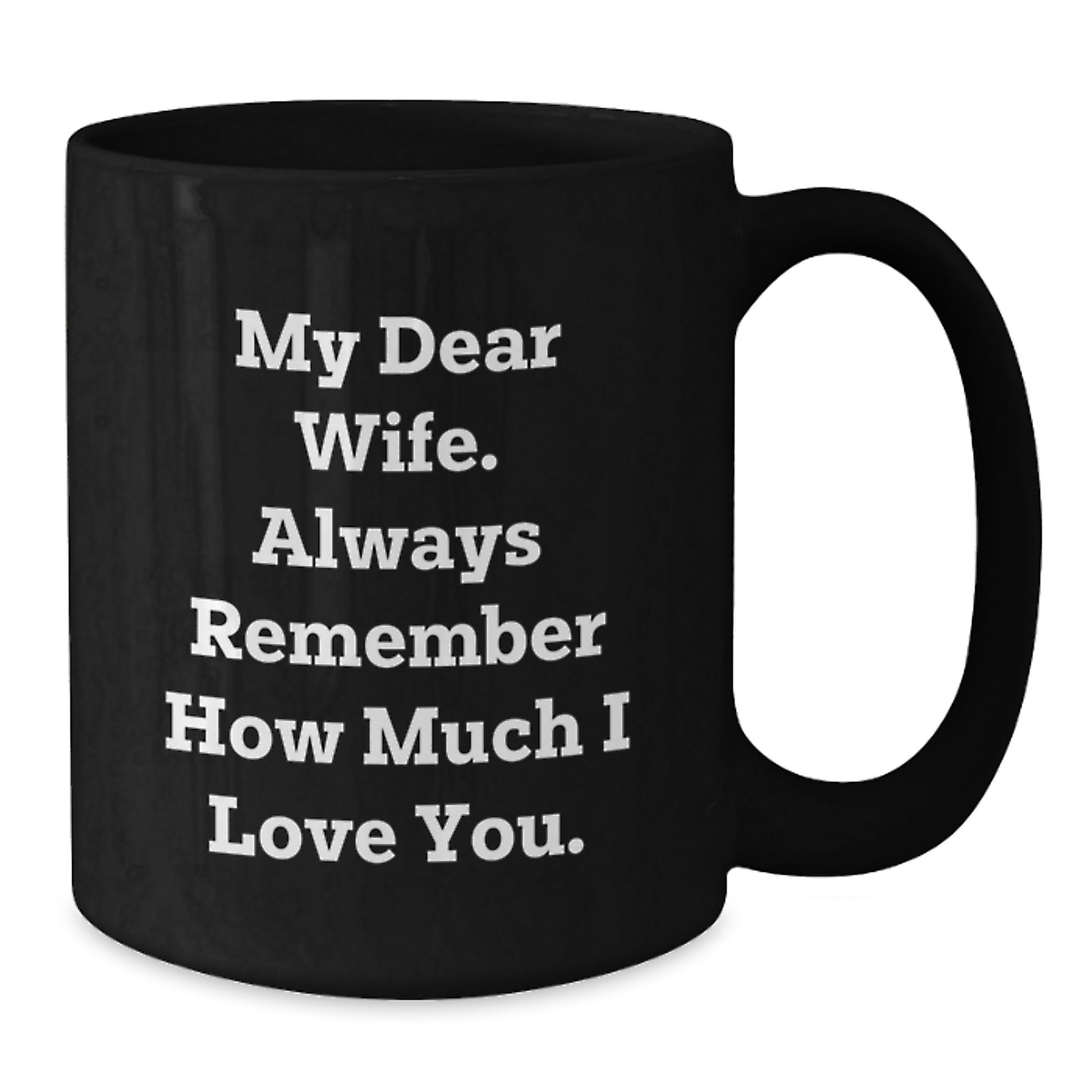 Funny Wife Gifts from Men to Wife for Graduation Unique Black Coffee Mug My Dear Wife Always Remember How Much I Love You - Additional
