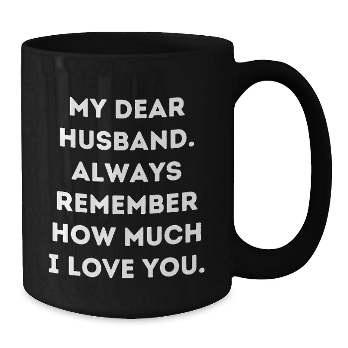 Funny Husband Gifts Black Coffee Mugs for Him, My Dear Husband Always Remember How Much I Love You, Valentine's Unique Gifts from Wife to Husband - Additional