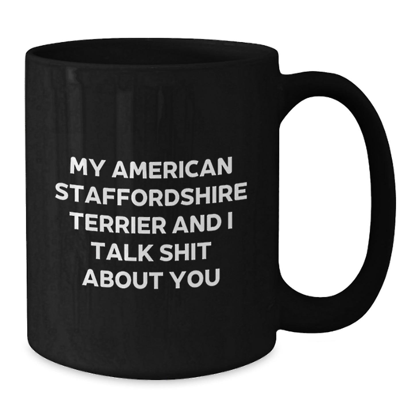Funny American Staffordshire Terrier Dog Gifts for Mom - My American Staffordshire Terrier And I Talk Shit About You Black Coffee Mug - Additional