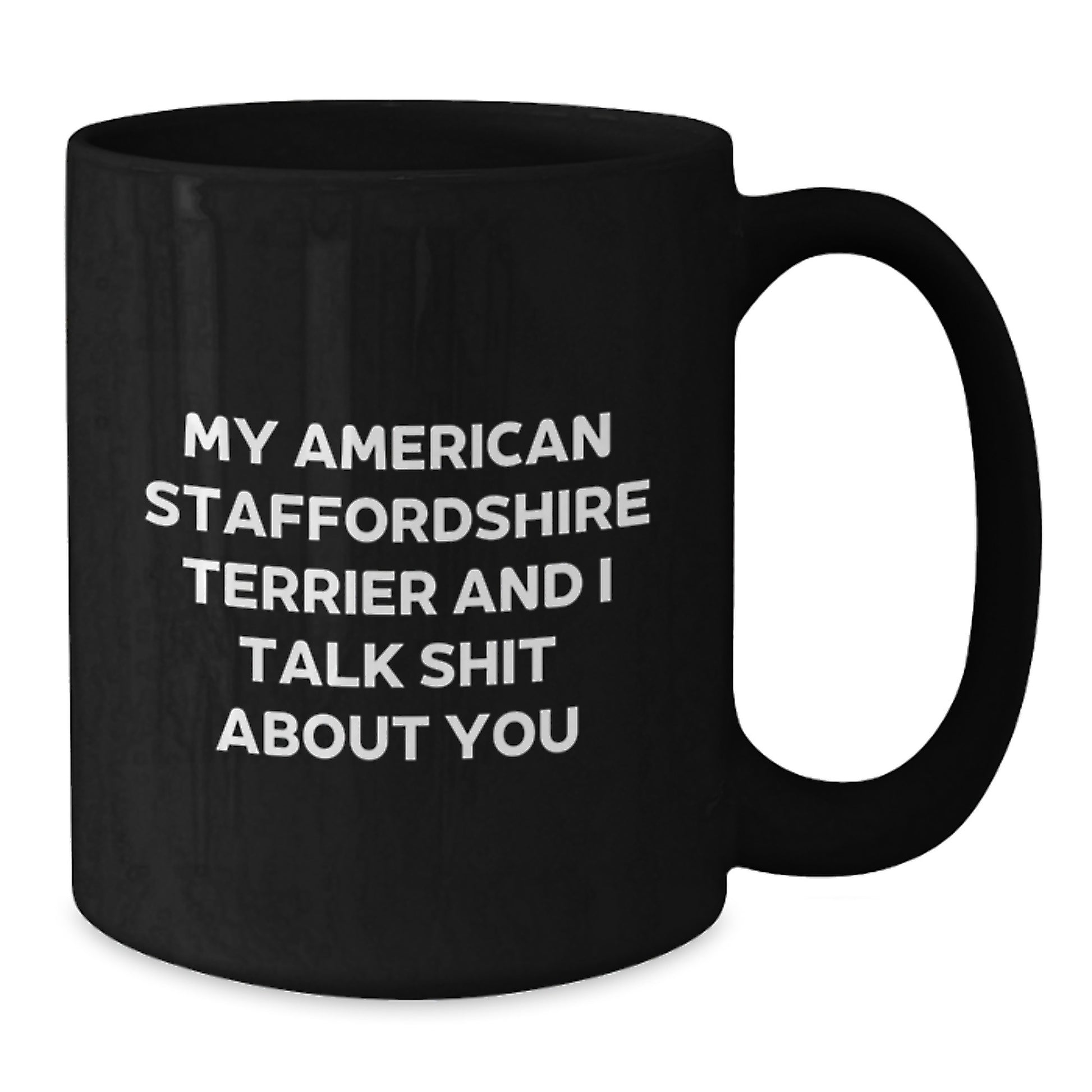 Funny American Staffordshire Terrier Dog Gifts for Mom - My American Staffordshire Terrier And I Talk Shit About You Black Coffee Mug - Additional