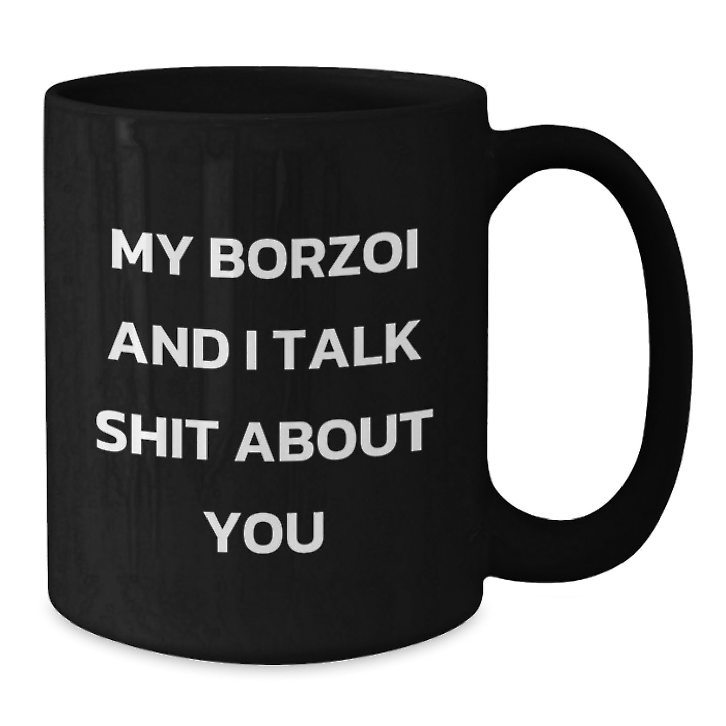 Funny Borzoi Dog Lover Gifts from Friends and Family - Birthday Unique Mugs - Black Coffee Mug 'My Borzoi And I Talk Shit About You' - Additional