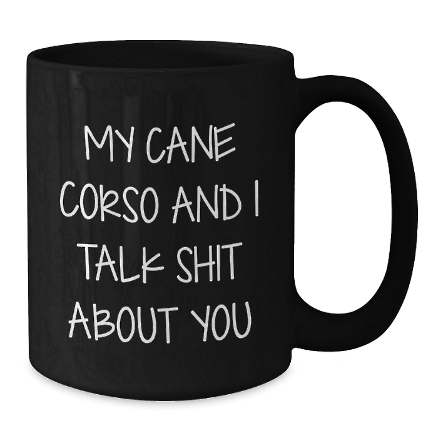 Funny Cane Corso Dog Lover Gifts from Men to Women Friends Family Valentine's Unique Black Coffee Mugs - My Cane Corso And I Talk Shit About You - Additional