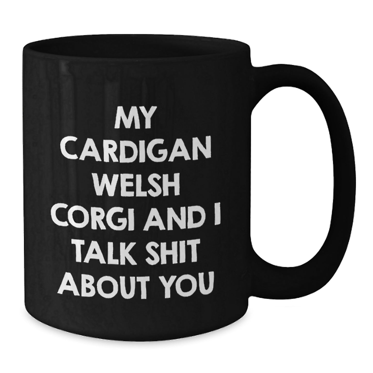 Funny Cardigan Welsh Corgi Dog Mugs for Men, Gifts from Friends, Unique Father's Day Unique Gifts, Black Coffee Mug with Quote My Cardigan Welsh Corgi And I Talk Shit About You - Additional