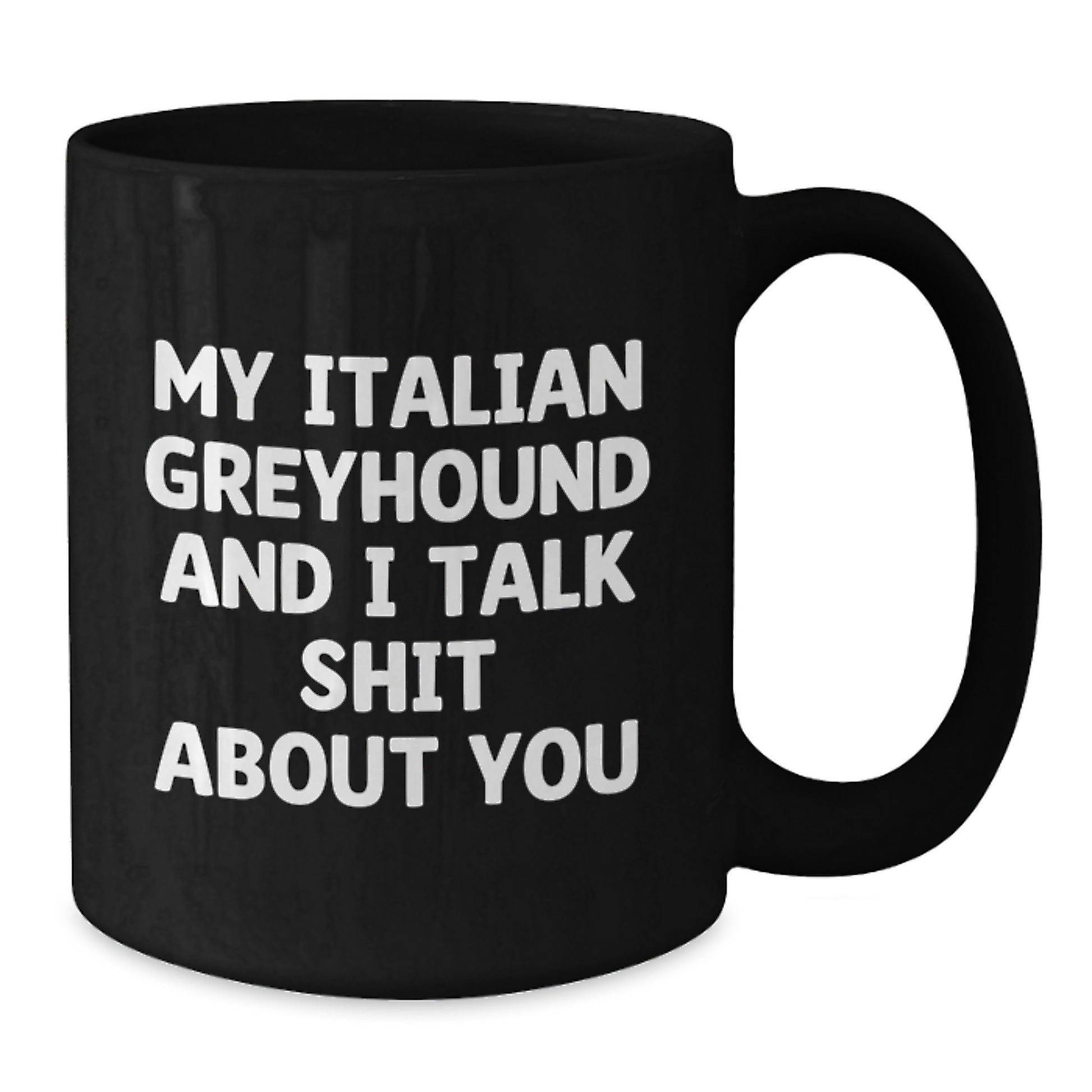 Funny Italian Greyhound Dog Gifts for Mom, Italian Greyhound Dog Lover Coffee Mug - 'My Italian Greyhound And I Talk Shit About You' - Gifts from Mom to Italian Greyhound Dog Owner - Additional
