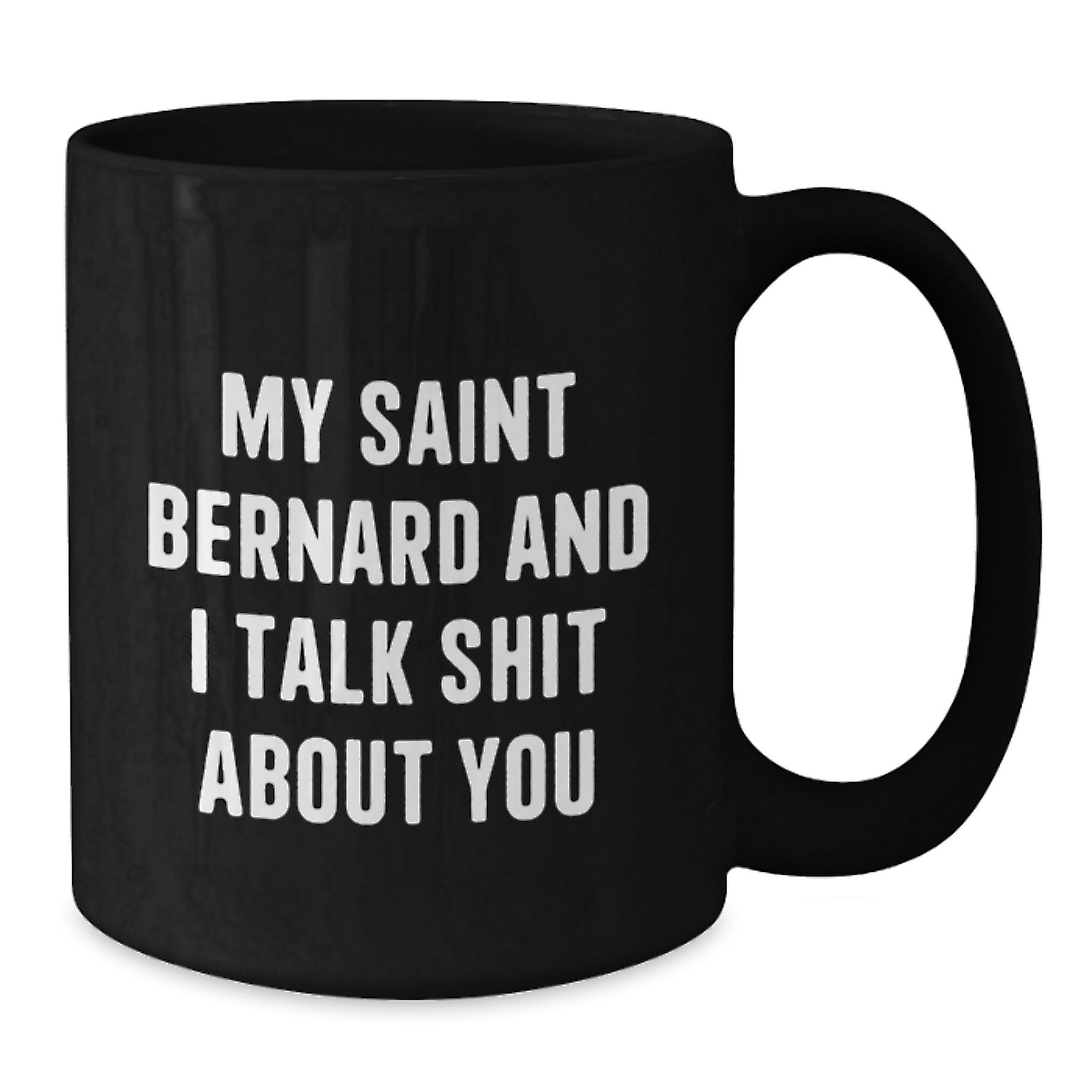 Funny Saint Bernard Dog Gifts for Men from Friends - 'My Saint Bernard And I Talk Shit About You' Black Coffee Mug - Christmas Unique Mugs - Additional