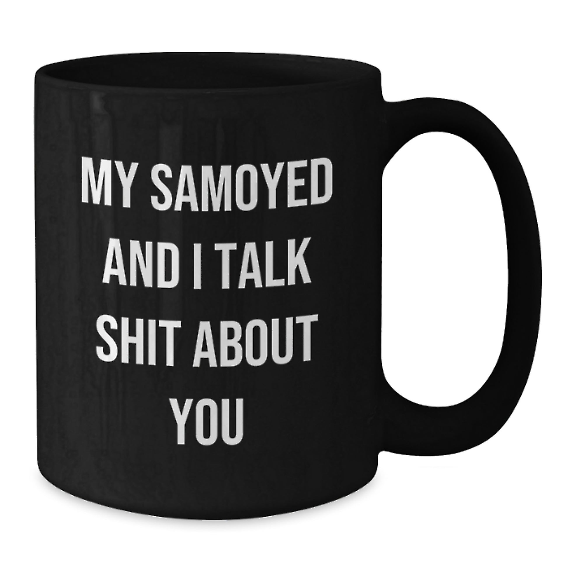 Funny Samoyed Dog Gift for Birthday - Black Coffee Mug 'My Samoyed And I Talk Shit About You' from Friends - Additional