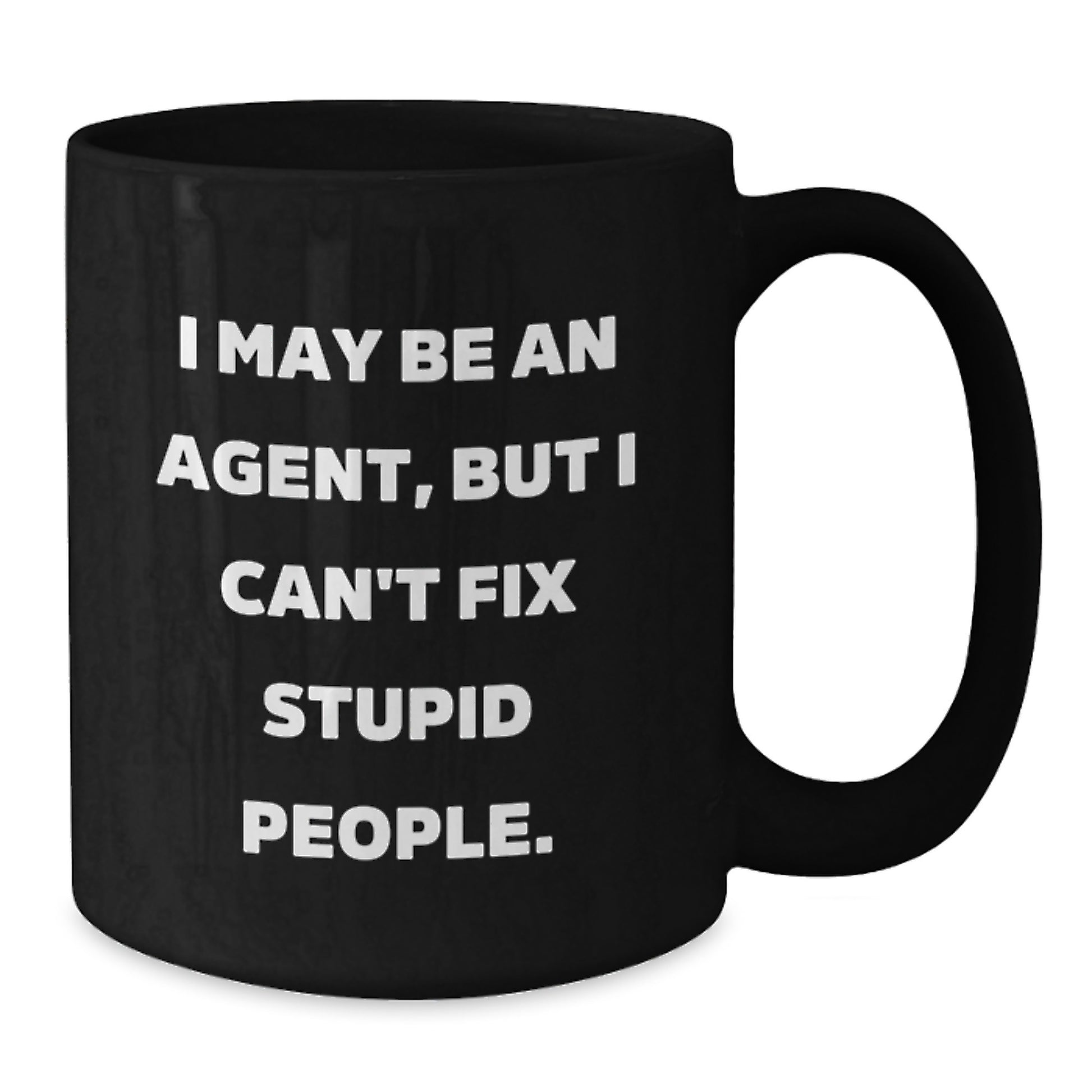 Funny Agent Gifts for Him - I May Be An Agent, But I Can't Fix Stupid People. 15oz Black Coffee Mug, Great Unique Father's Day Present from Men to Agent Friends or Family - Additional