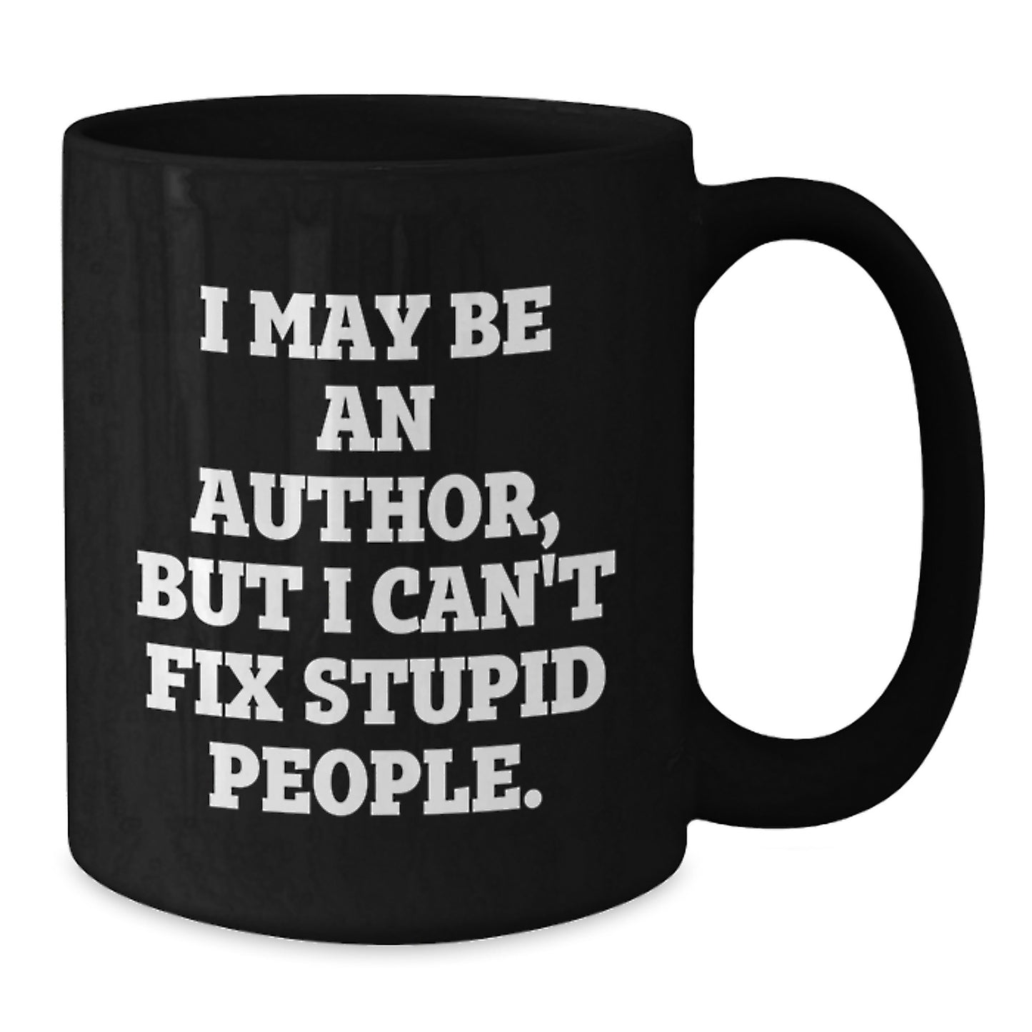 Funny Author Gifts from Friends for Men, Black Coffee Mug, Christmas Unique Present, I May Be An Author But I Cant Fix Stupid People - Additional