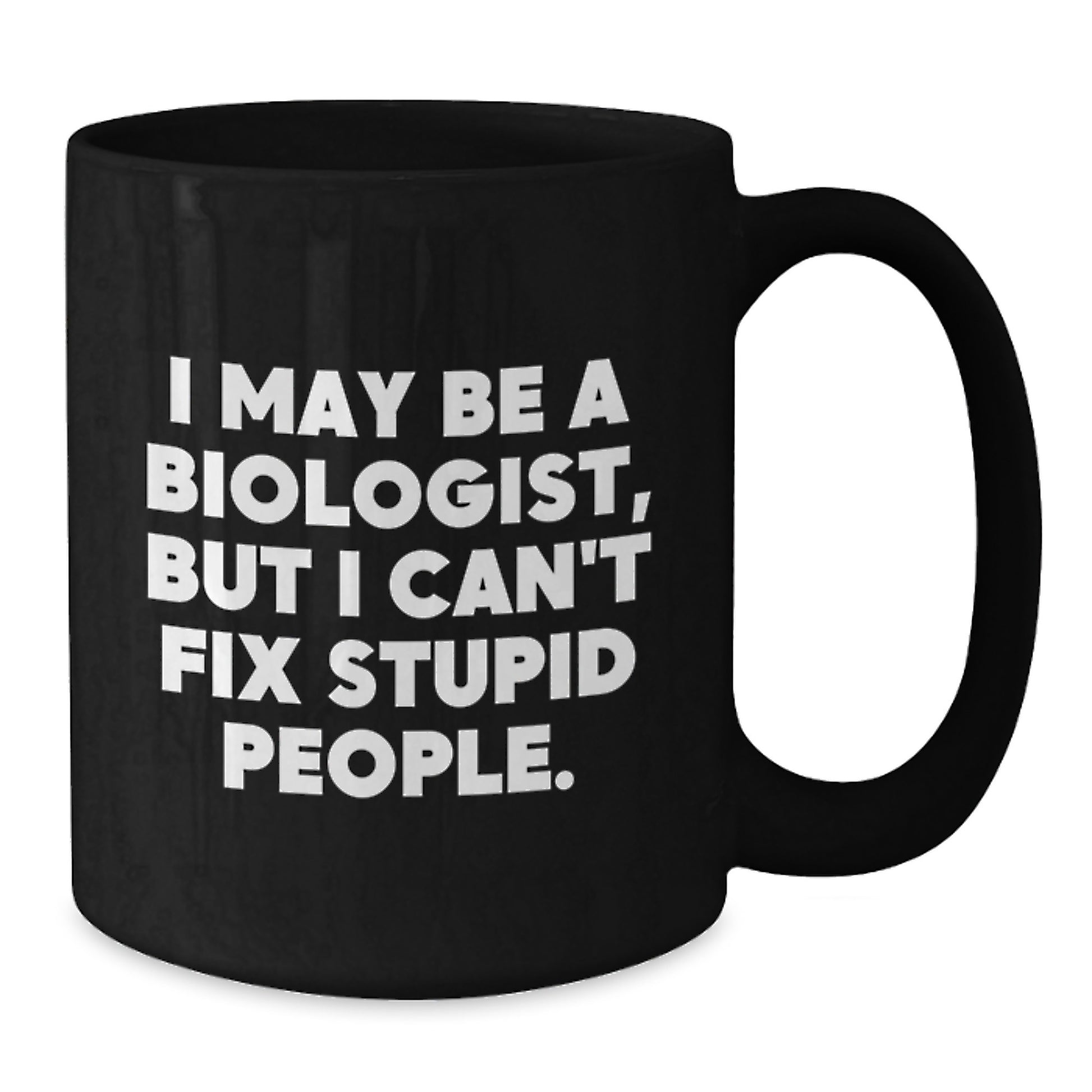 Funny Biologist Gifts from Men to Women Valentine's Unique Black Coffee Mugs with I May Be A Biologist, But I Can't Fix Stupid People Quote - Biologist Mug for Friends Coworkers Family - Additional