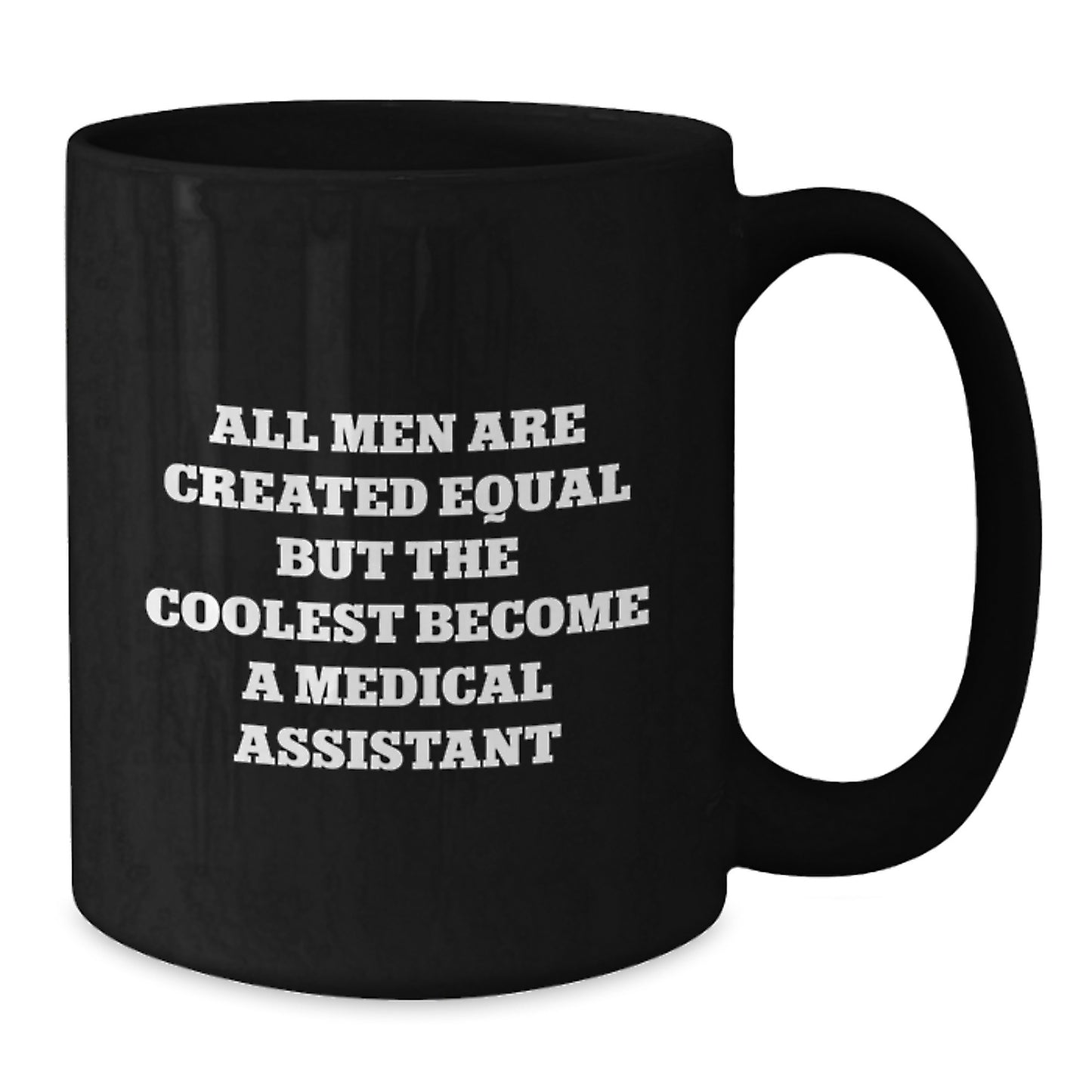 Funny Medical Assistant Gifts from Men, 'All Men Are Created Equal But The Coolest Become A Medical Assistant' Black Coffee Mug for Birthday Unique Gifts - Additional