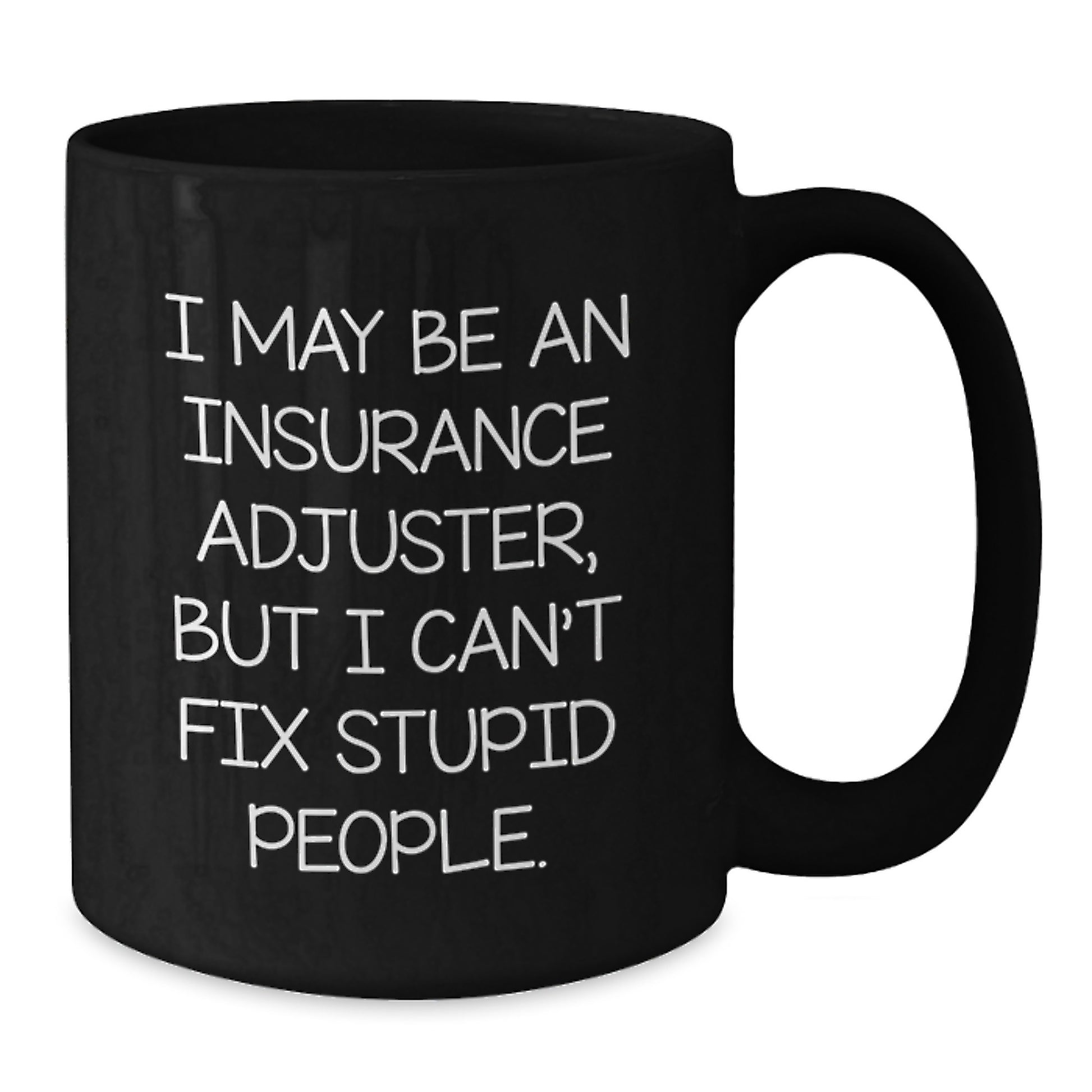 Insurance Adjuster Humor Gifts from Friends to Insurance Adjuster, Funny Quote Black Coffee Mug for Graduation, Gifts for Him, Gifts for Her - Additional