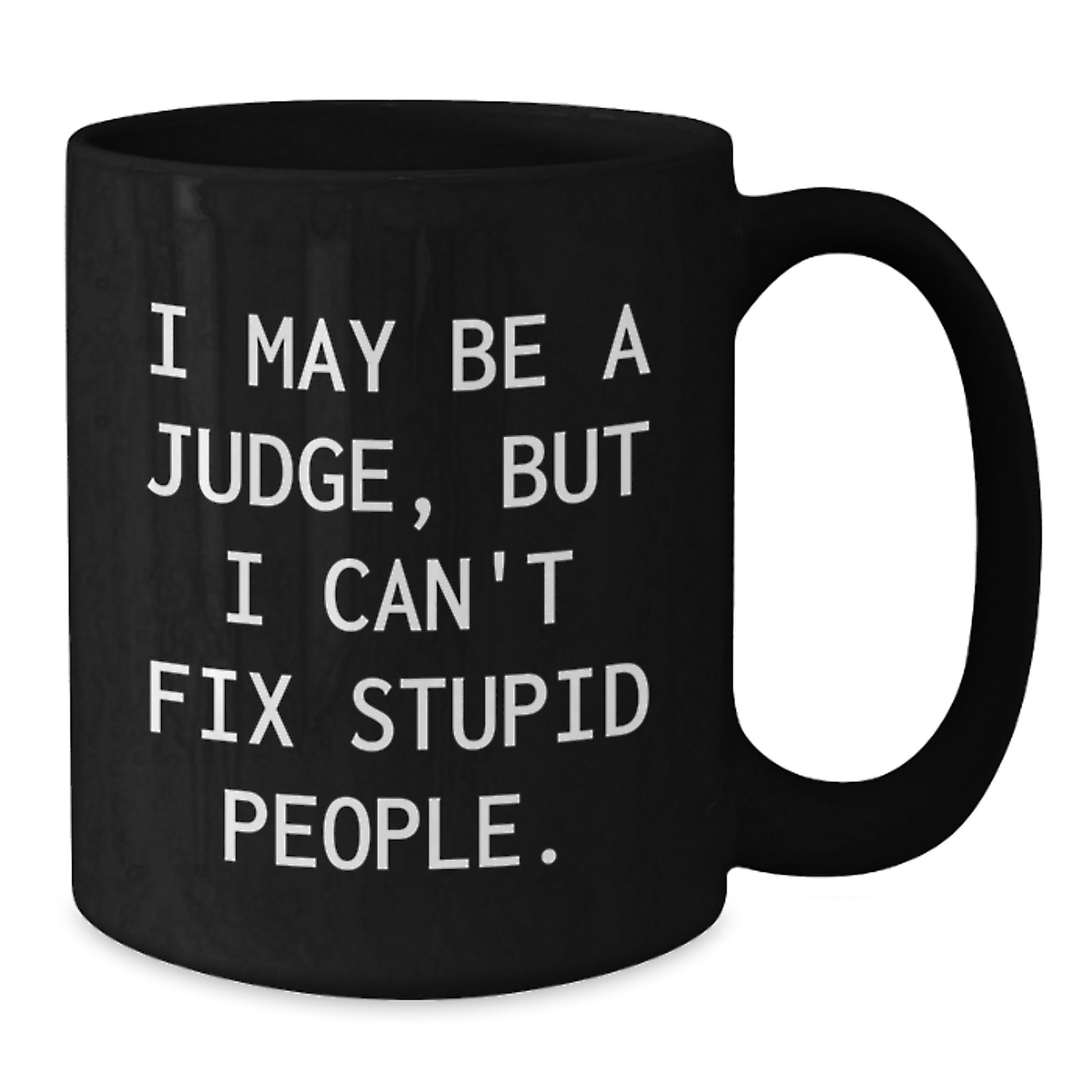 Funny Judge Quote Black Coffee Mug, Gifts from Friends to Judge Mom for Mother's Day, 11oz or 15oz - Additional