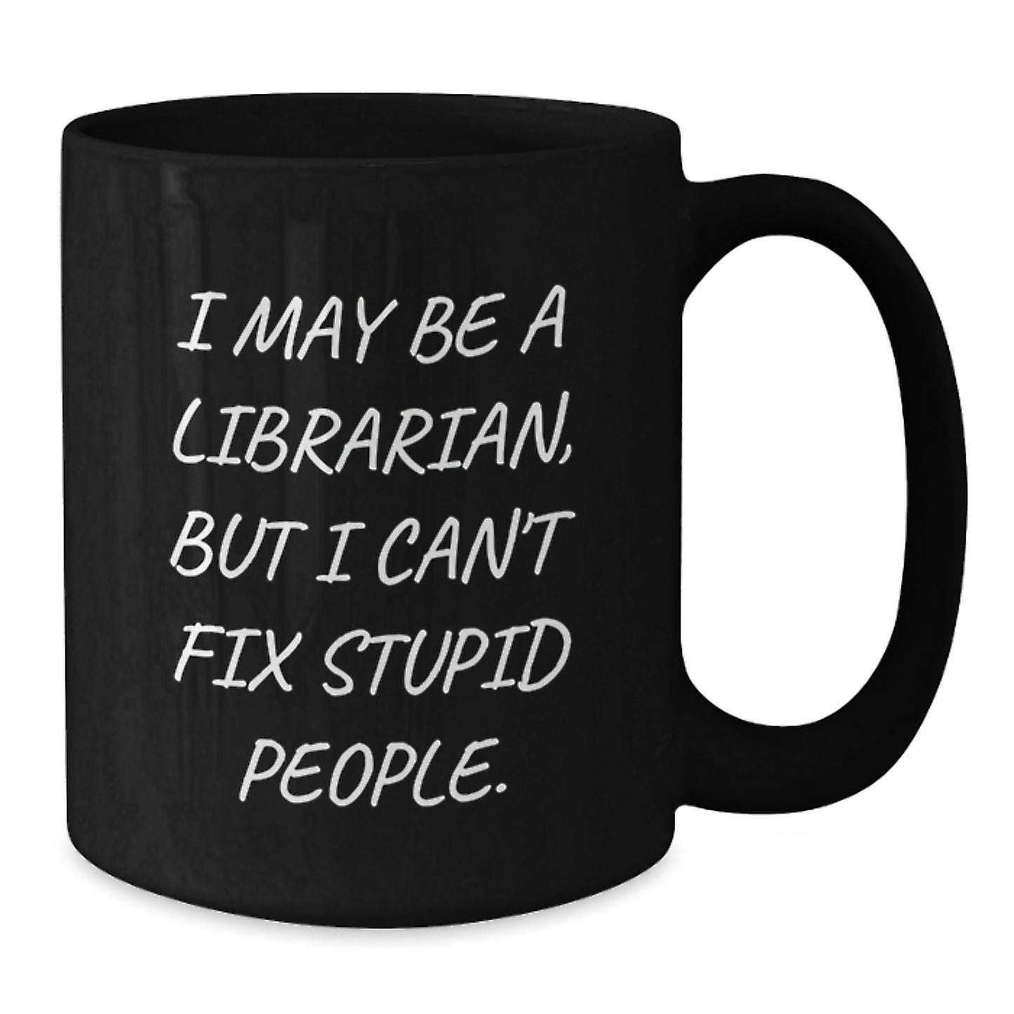 Funny Librarian Gifts from Friends to Librarian, Black Coffee Mug, 'I May Be A Librarian, But I Can't Fix Stupid People.' Quote for Graduation Unique Gifts - Additional