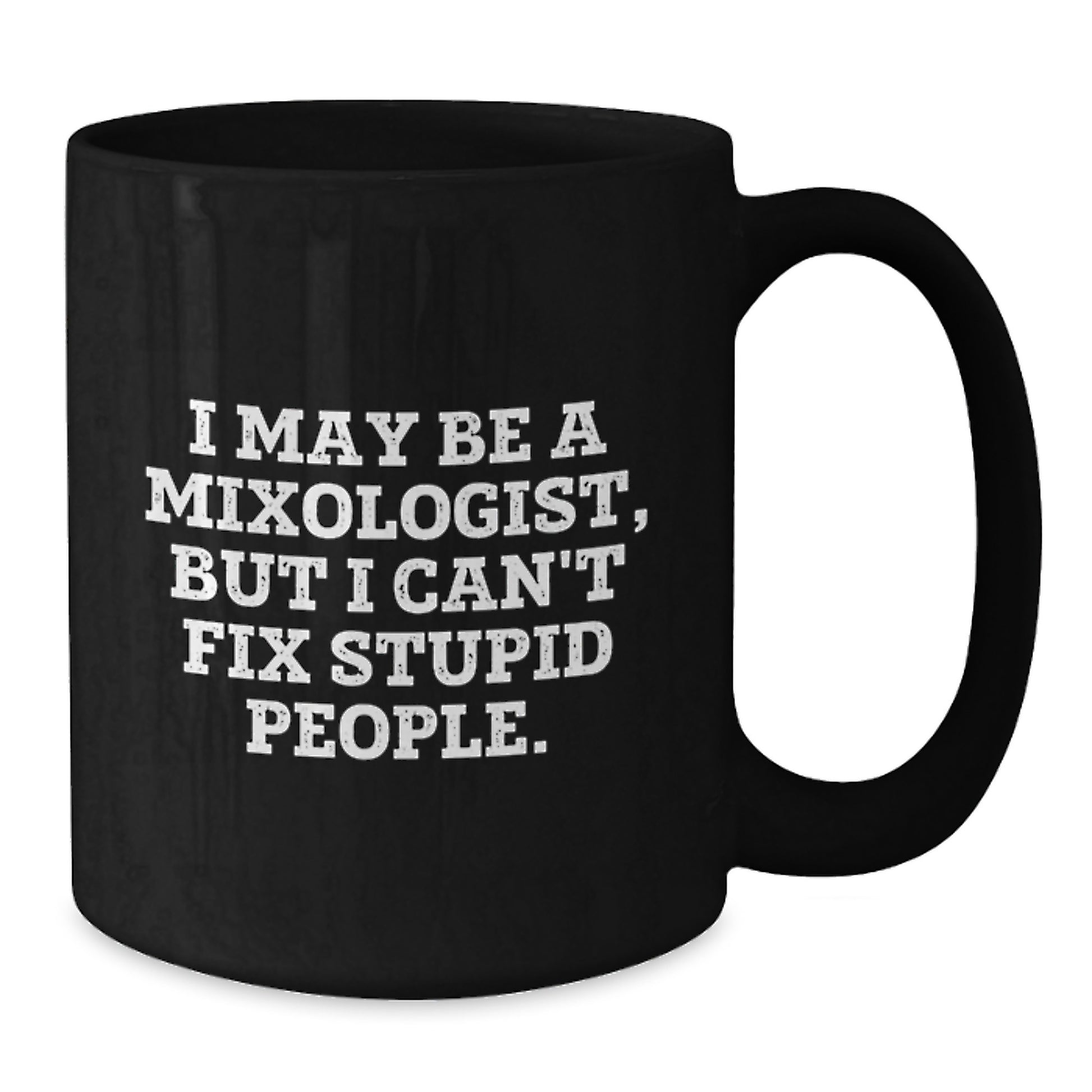 Funny Mixologist Gifts for Him, Birthday Unique Gifts from Friends, Black Coffee Mug for Men, I May Be A Mixologist But I Cant Fix Stupid People Mugs - Additional