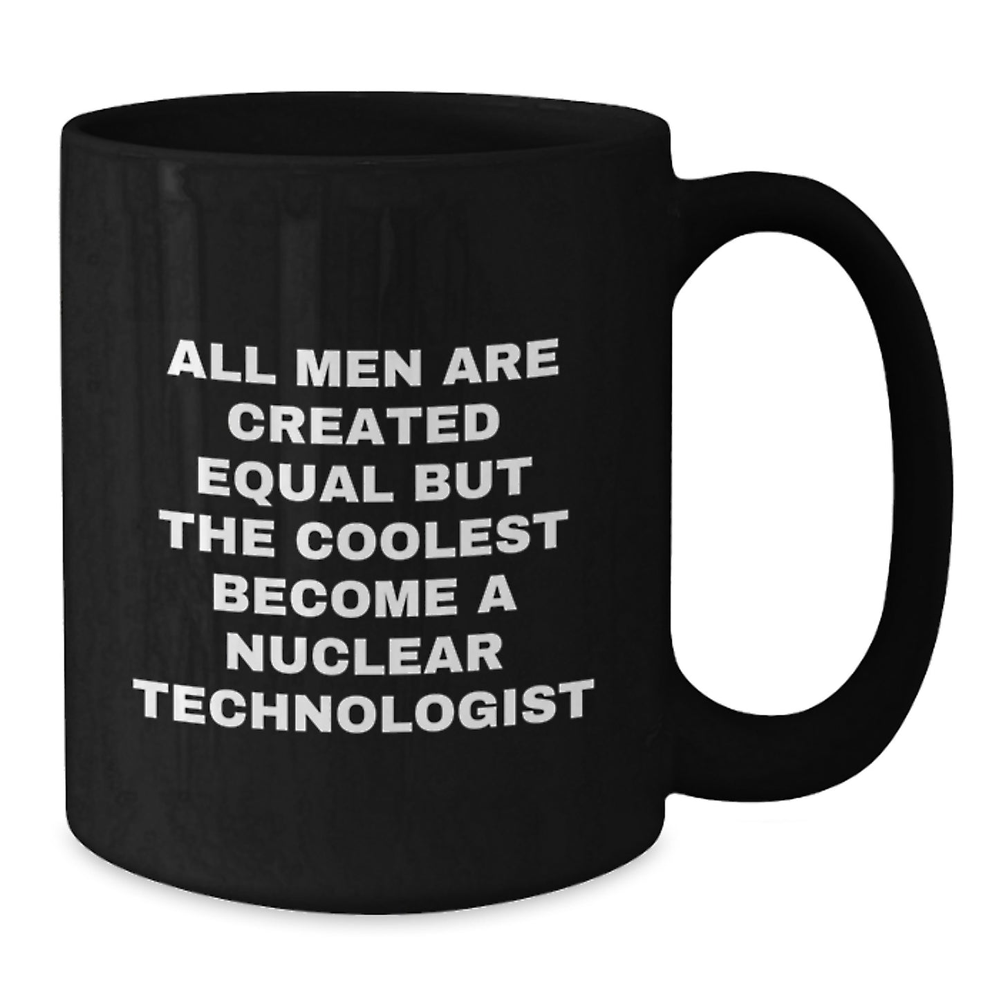 Funny Nuclear Technologist Gifts for Men - Gifts from Friends, Family, Coworkers - Black Coffee Mug, Unique Graduation Gifts for Him, Nuclear Tech Inspired - Additional