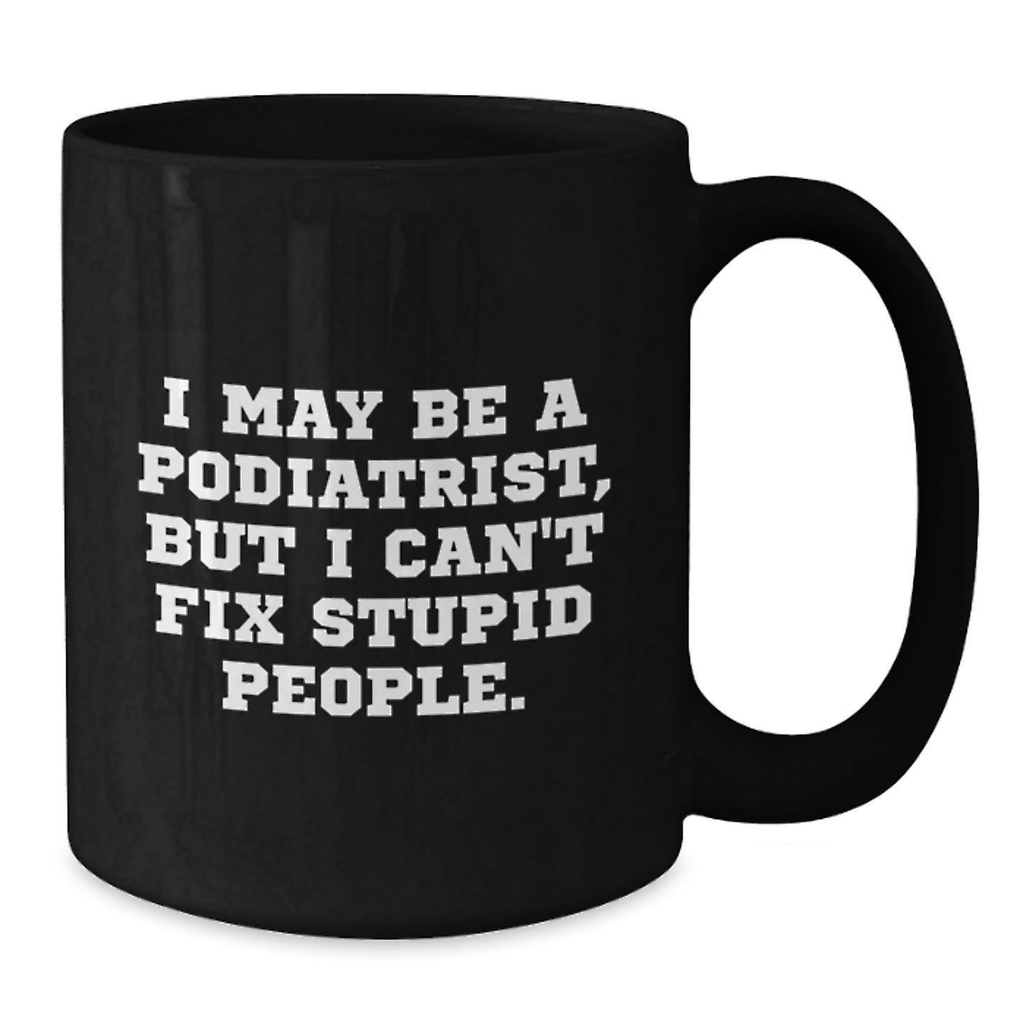 Funny Quotes Gifts for Podiatrist - Black Coffee Mug - Valentine's Unique Gifts from Friends to Podiatrist - Additional