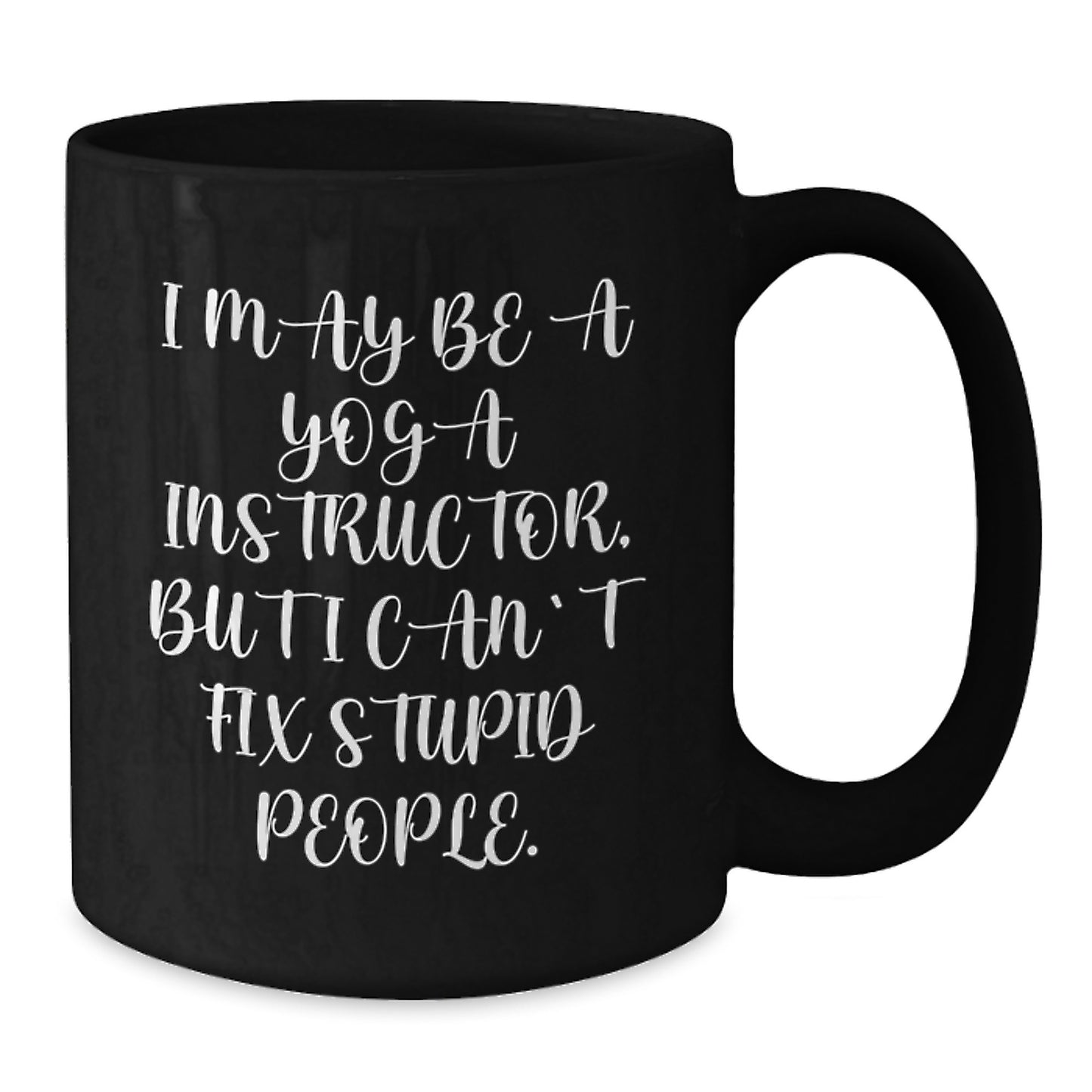 Funny Yoga Instructor Gifts for Valentine's - I May Be A 'Stupid' Mug, Black Coffee Mug, Ceramic, Microwave and Dishwasher Safe, Gifts from Men to Women or Friends - Additional