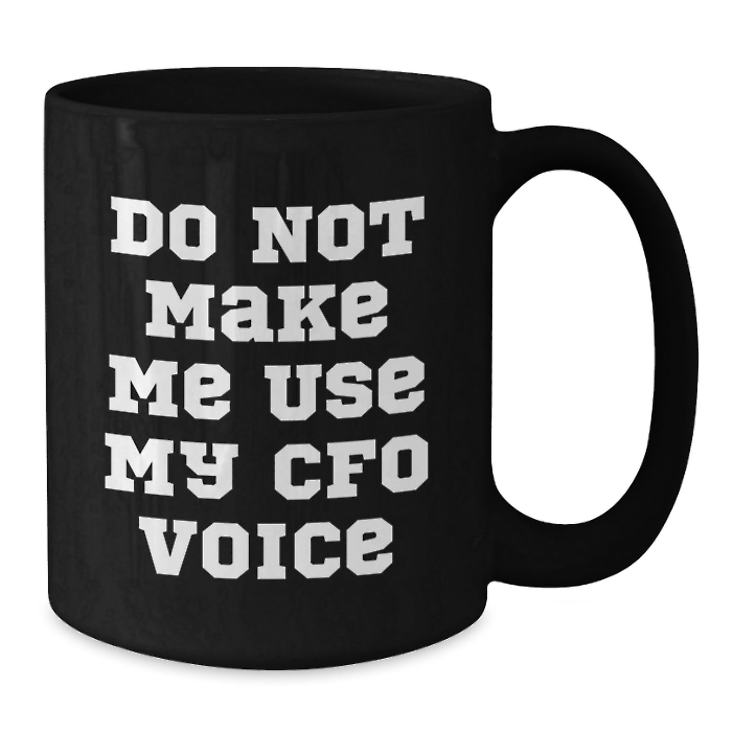 Funny CFO Gifts from Friends, Black Coffee Mug for Men, Women, Coworkers, Family, Do Not Make Me Use My CFO Voice, Graduation Unique Gifts - Additional