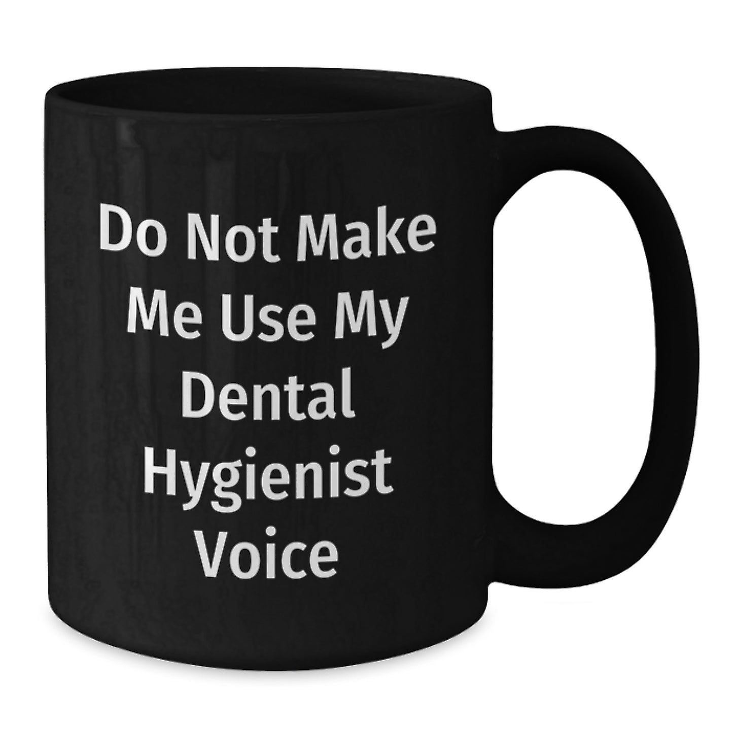 Funny Dental Hygienist Gifts from Friends, Unique Black Coffee Mug for Women on Christmas Day, 'Do Not Make Me Use My Dental Hygienist Voice', 15oz Ceramic Mug - Additional