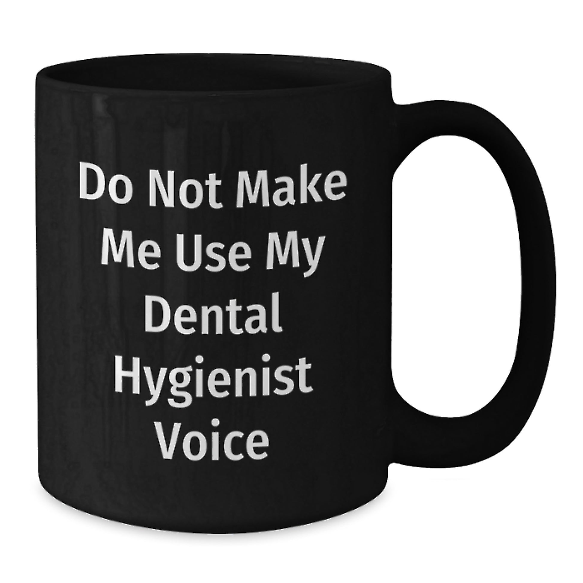 Funny Dental Hygienist Gifts from Friends, Unique Black Coffee Mug for Women on Christmas Day, 'Do Not Make Me Use My Dental Hygienist Voice', 15oz Ceramic Mug - Additional