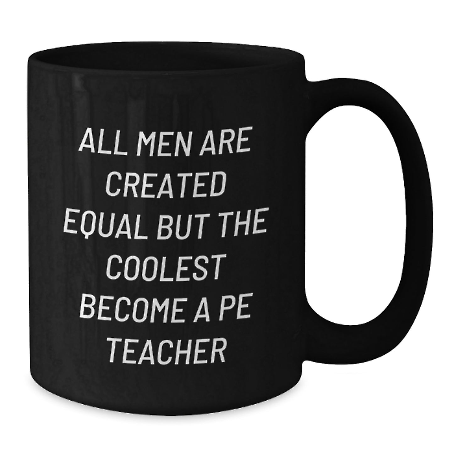 Funny PE Teacher Gifts from Men to Women, Black Coffee Mug for PE Teacher, Inspirational Quote 'All Men Are Created Equal But The Coolest Become A Pe Teacher' on Mother's Day - Additional
