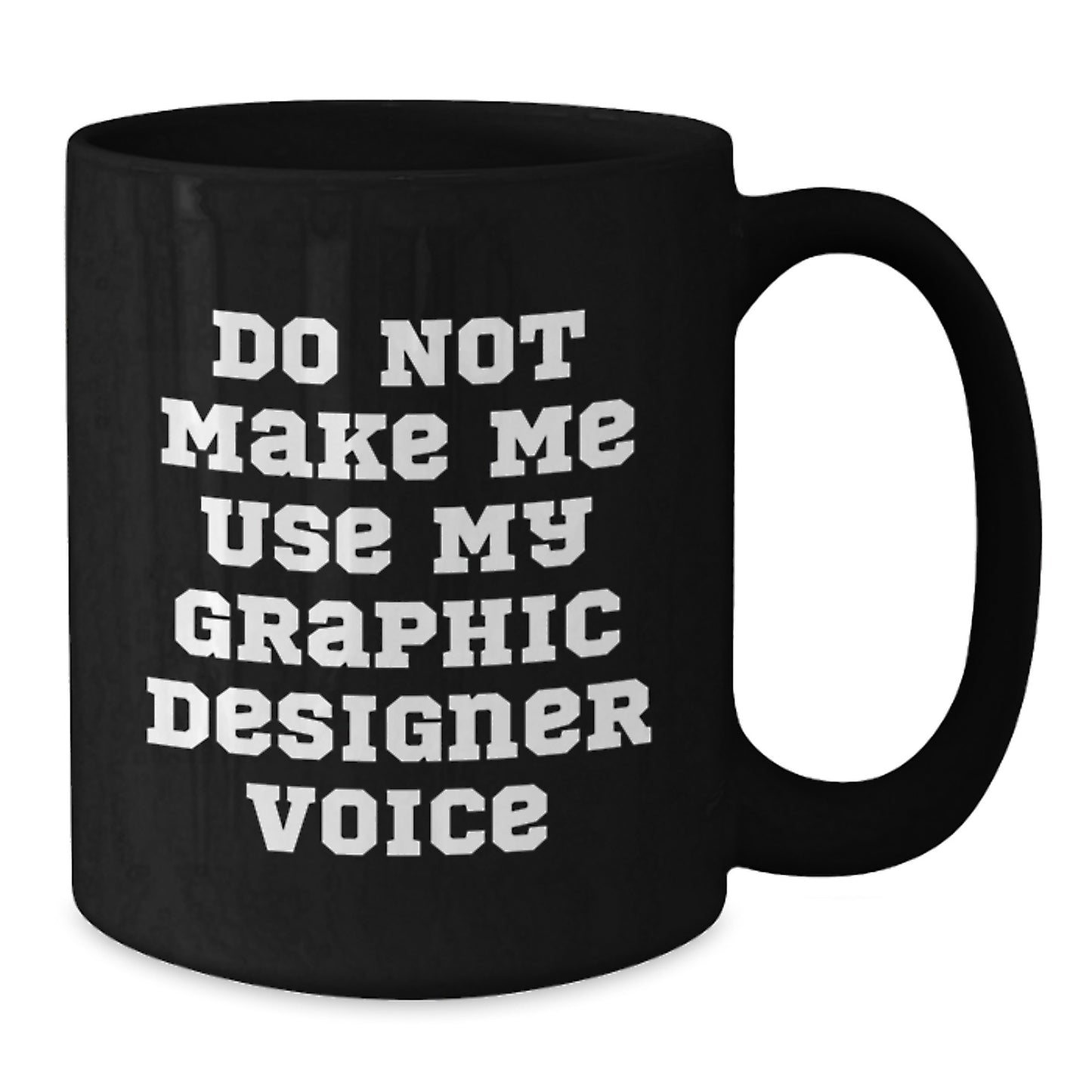 Funny Graphic Designer Gifts for Men Black Coffee Mugs - Don't Make Me Use My Graphic Designer Voice, Unique Graduation Gifts from Friends - Additional
