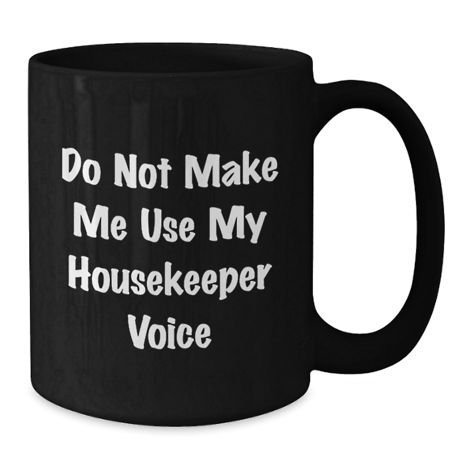 Funny Housekeeper Gifts for Housekeeper - Birthday Unique Gifts from Family - Black Coffee Mug - Do Not Make Me Use My Housekeeper Voice - Additional