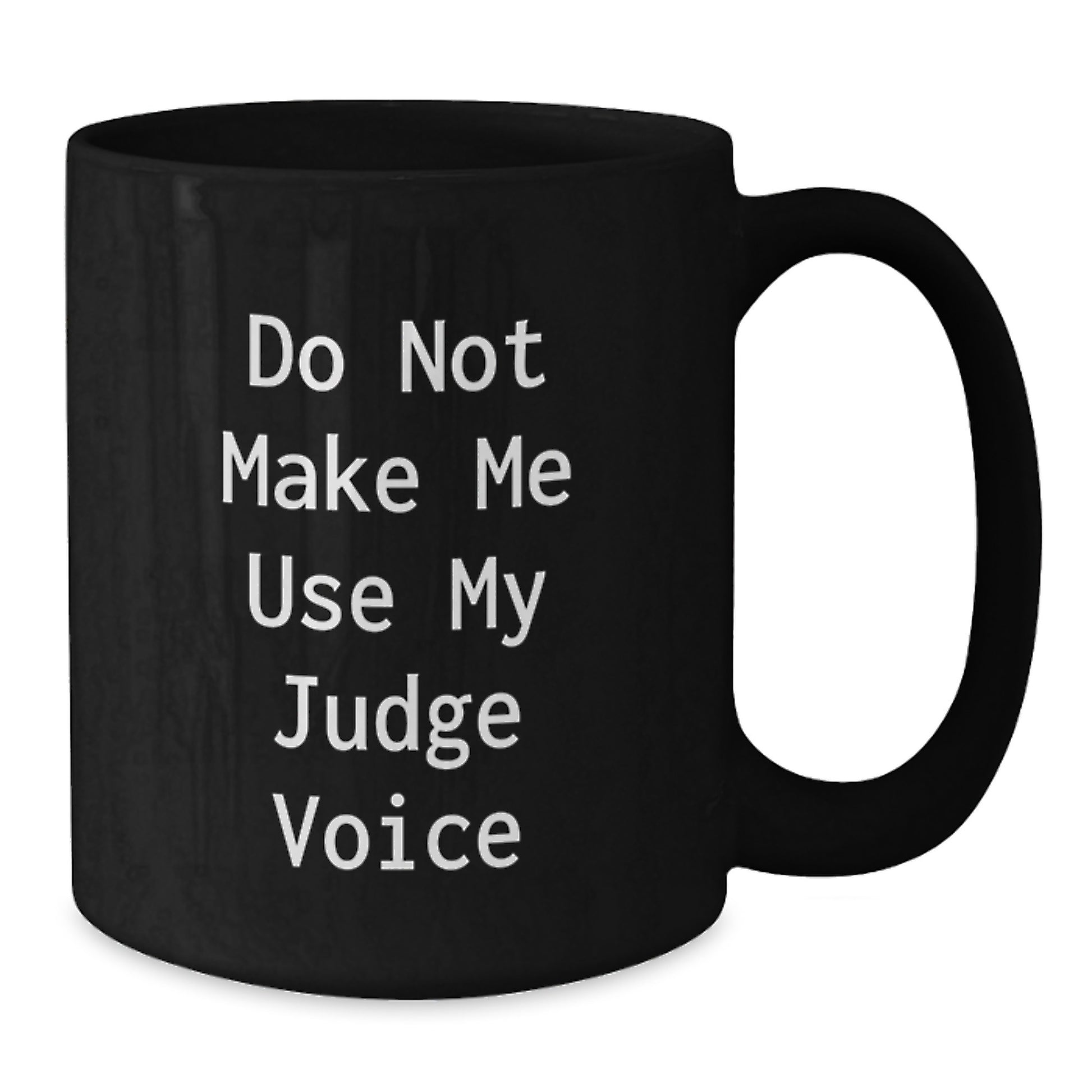 Judge's Favorite Funny Gift, 'Do Not Make Me Use My Judge Voice', Black Coffee Mug, Birthday Unique Gifts from Friends, Gifts for Judge - Additional