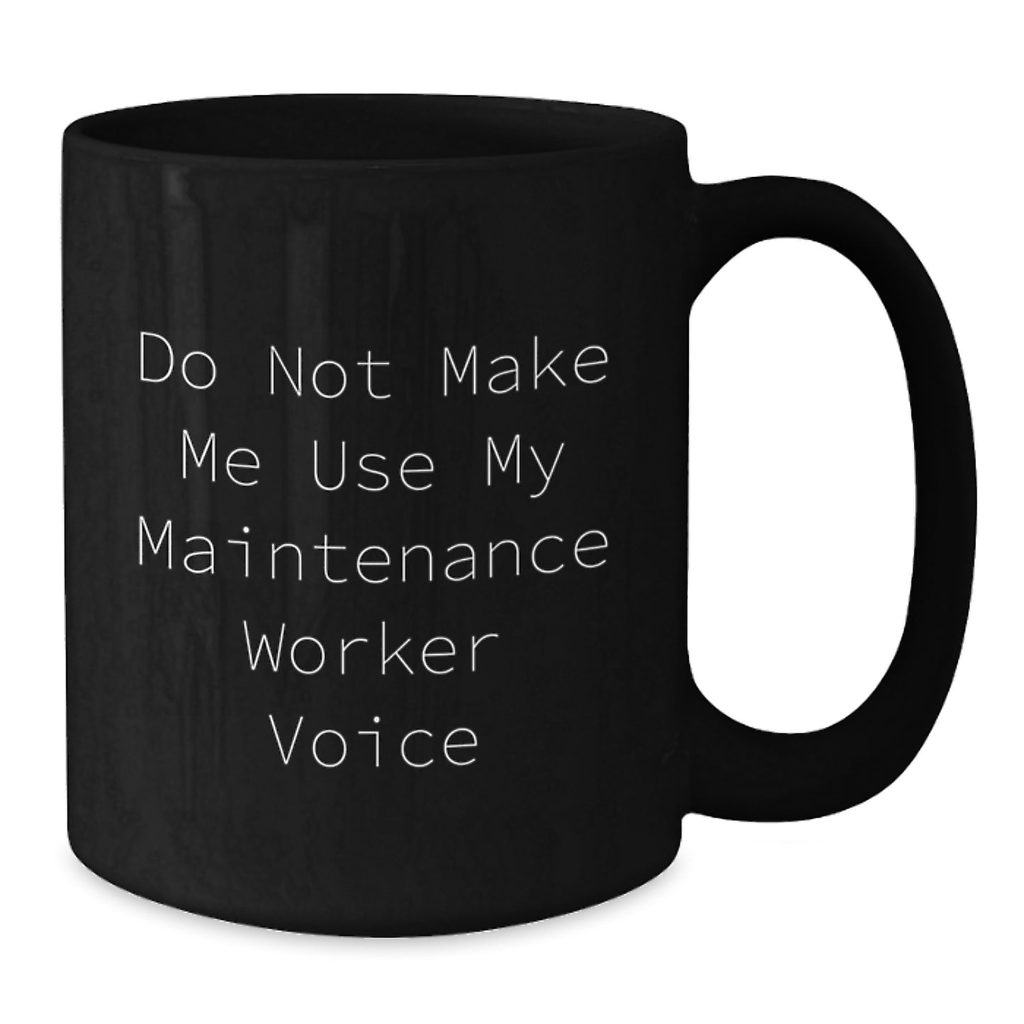 Funny Maintenance Worker Gifts for Men - Do Not Make Me Use My Maintenance Worker Voice Black Coffee Mug Gifts from Friends to Maintenance Worker Men - Additional