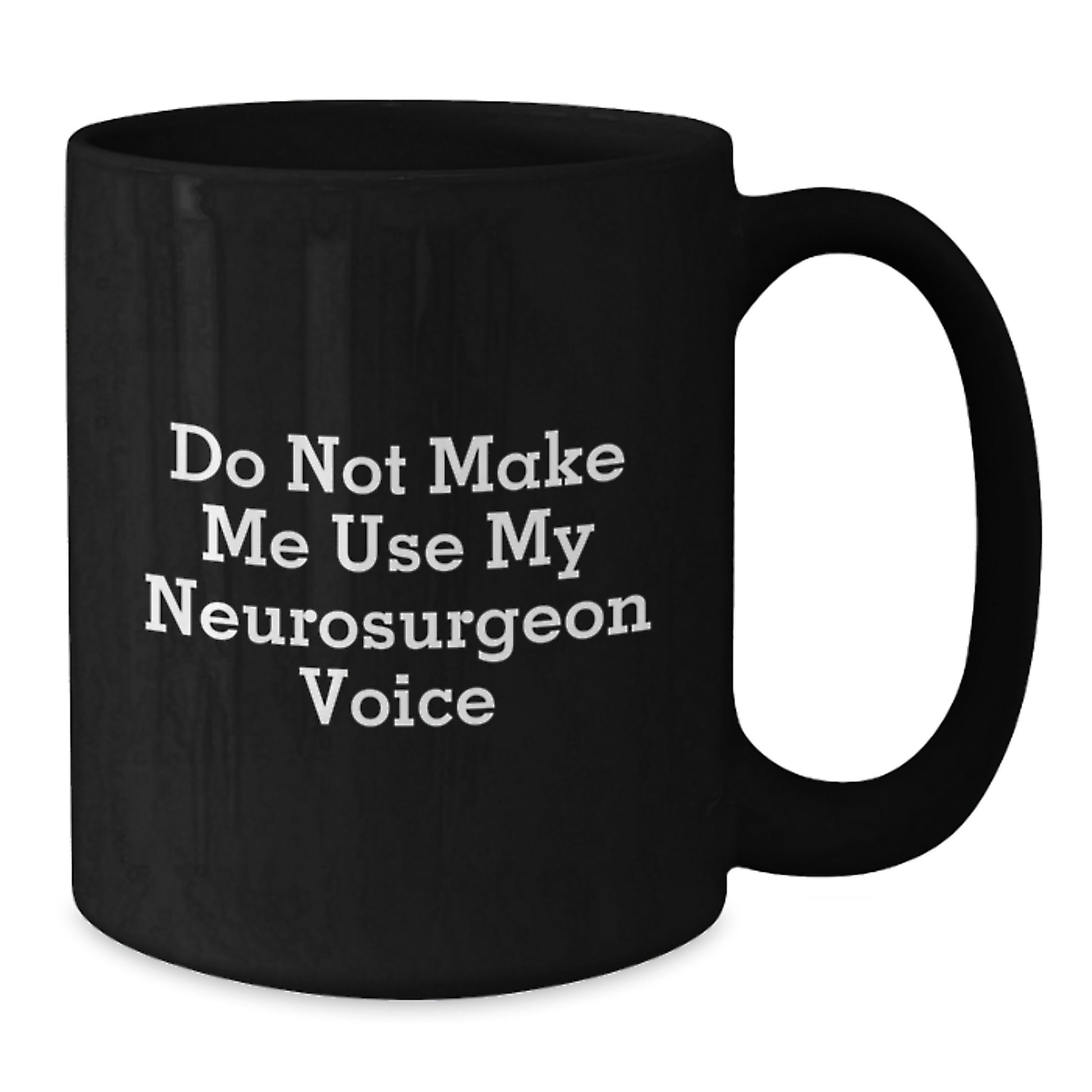 Funny Neurosurgeon Gifts, Black Coffee Mugs for Men, Women, Coworkers, and Family - Do Not Make Me Use My Neurosurgeon Voice - Additional
