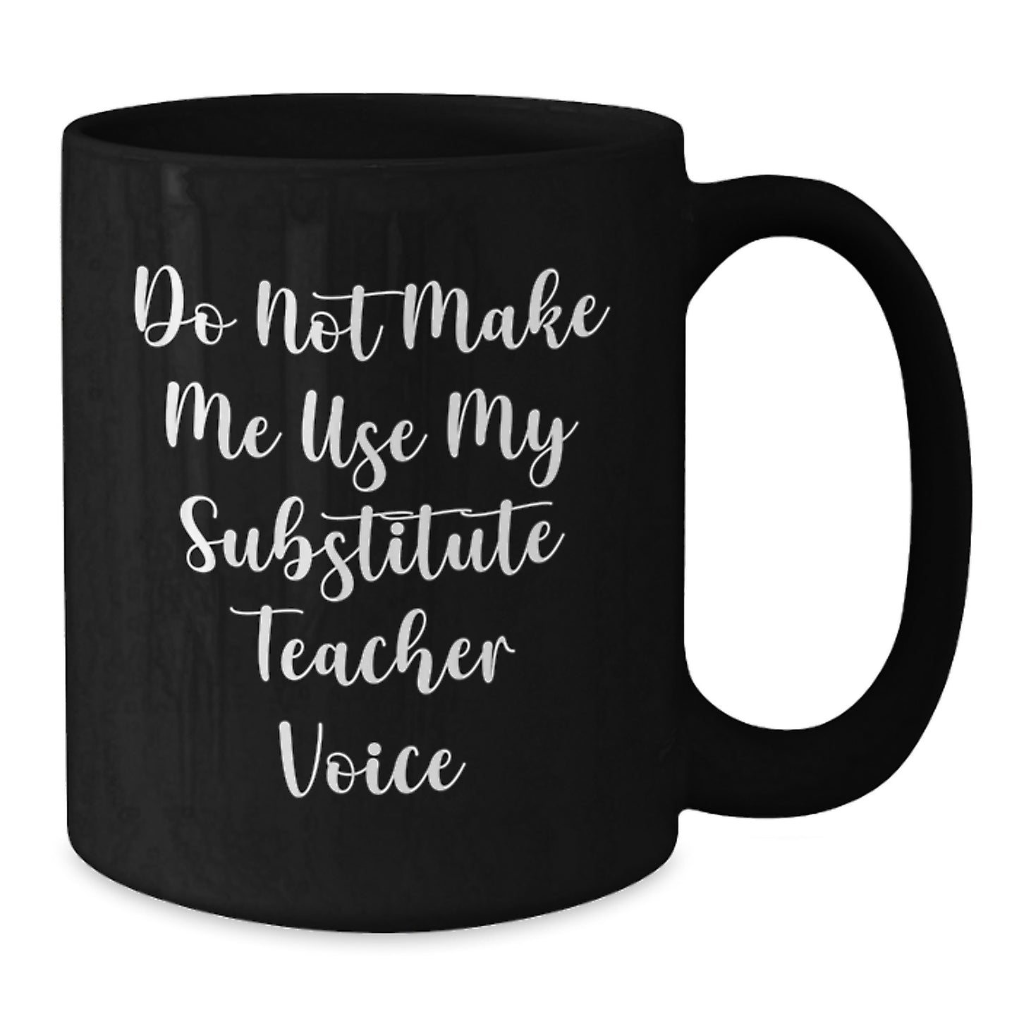 Funny Gifts for Substitute Teachers, Do Not Make Me Use My - Black Coffee Mug - Additional