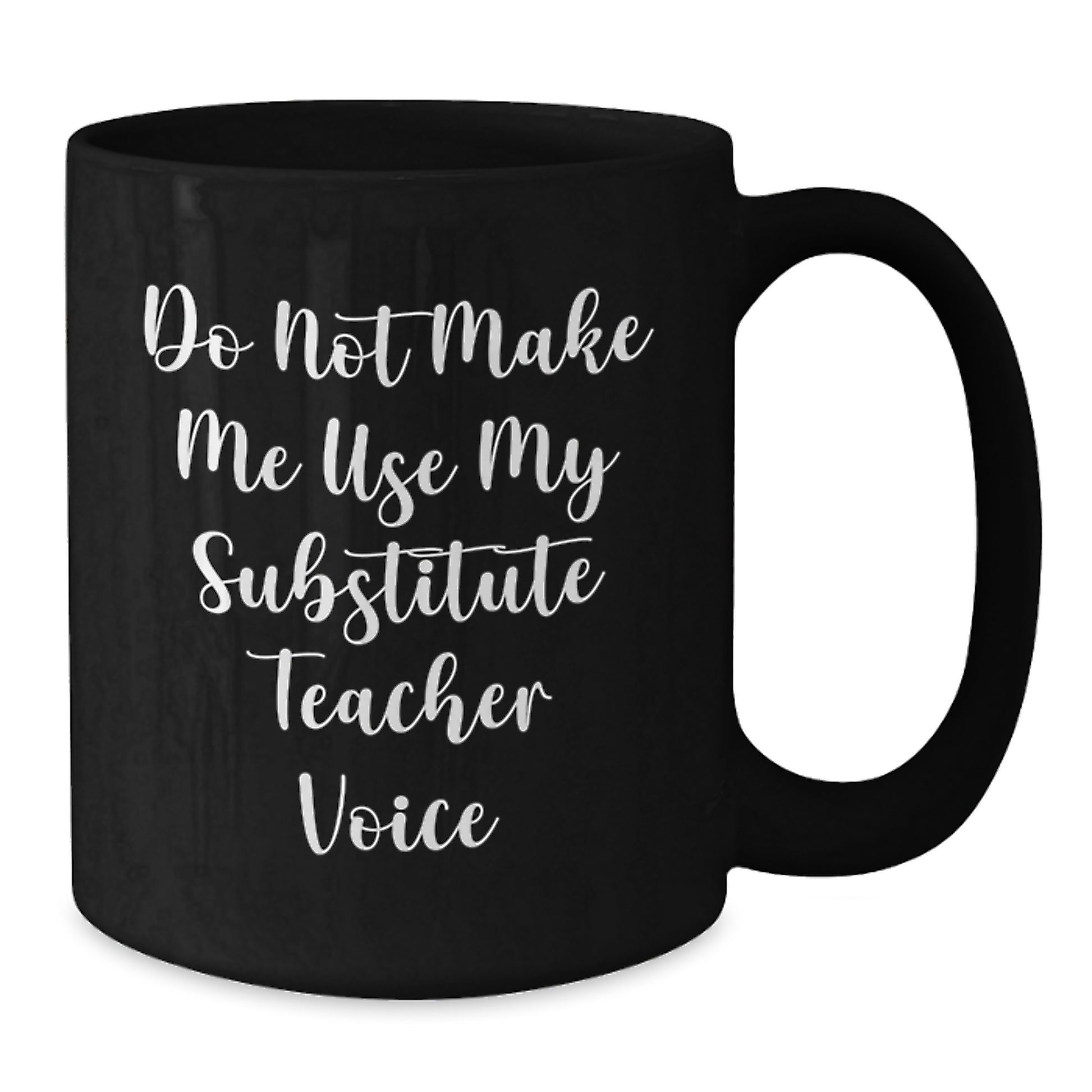 Funny Gifts for Substitute Teachers, Do Not Make Me Use My - Black Coffee Mug - Additional
