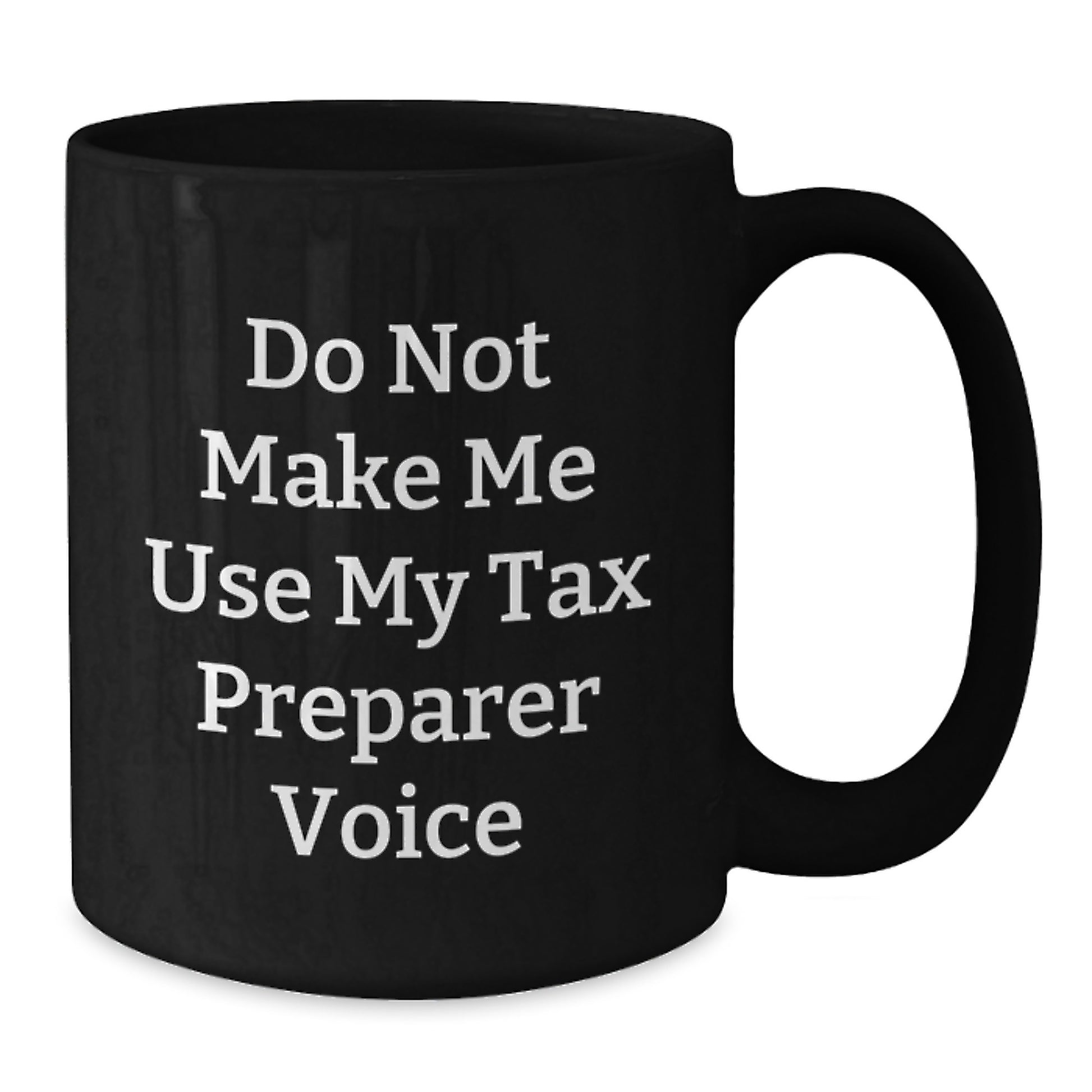 Tax Preparer Humor Funny Mugs Gifts for Tax Preparer from Friends or Family, Black Coffee Mug, Do Not Make Me Use My Tax Preparer Voice, Graduation Unique - Additional