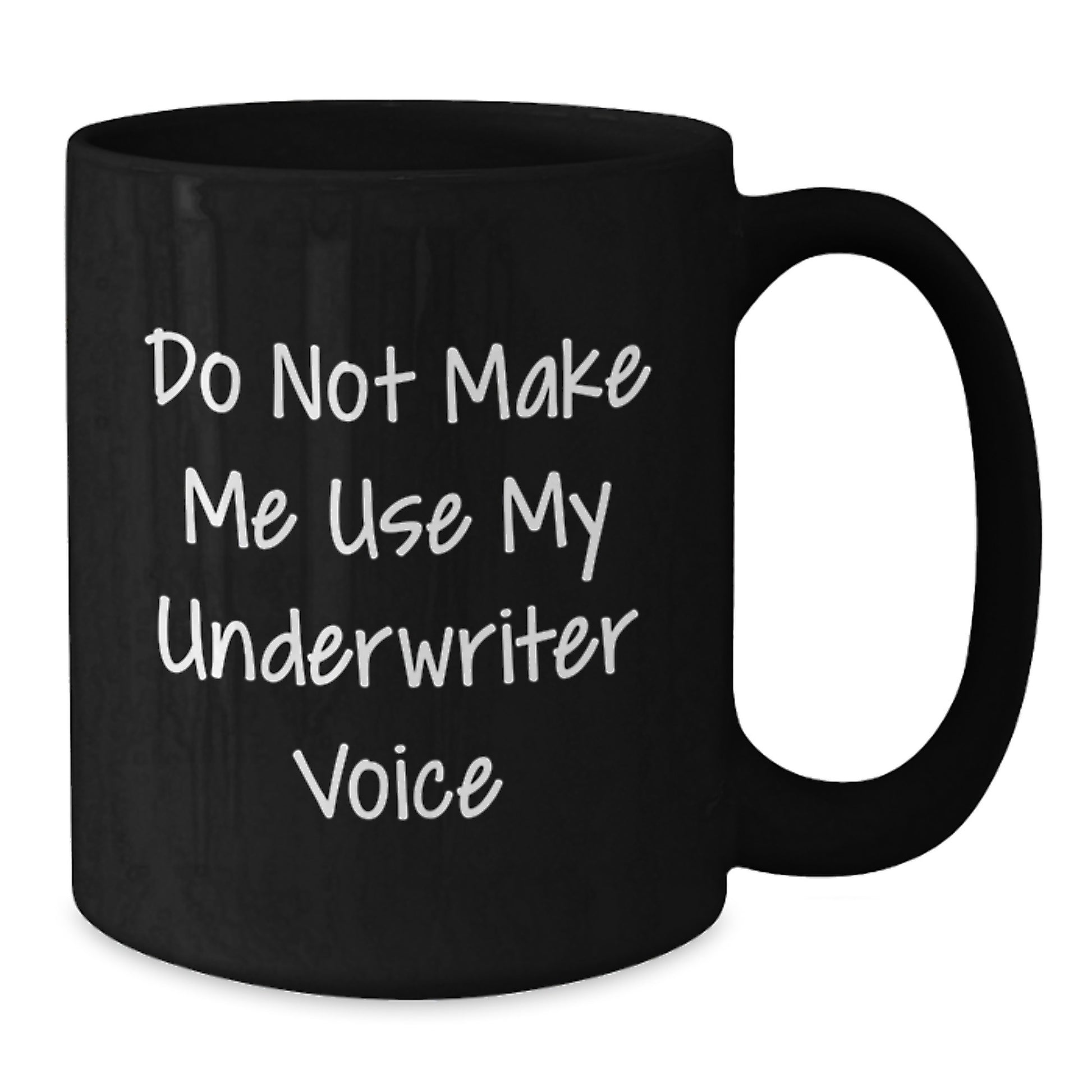 Funny Underwriter Gifts from Men for Underwriter Birthday Unique Black Coffee Mug - Do Not Make Me Use My Underwriter Voice - Additional