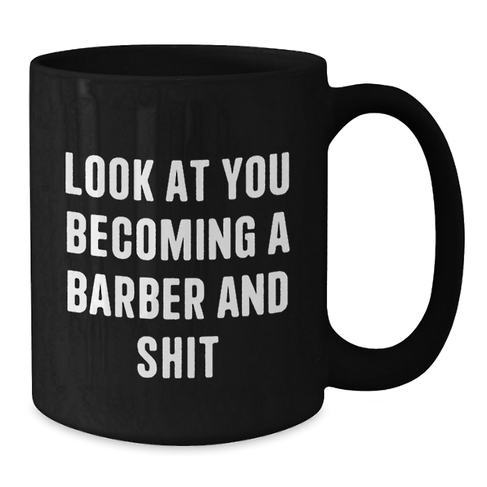 Funny Barber Gifts for Him - Look At You Becoming A Barber And Shit, Black Coffee Mug for Graduation Unique Gifts from Friends - Additional