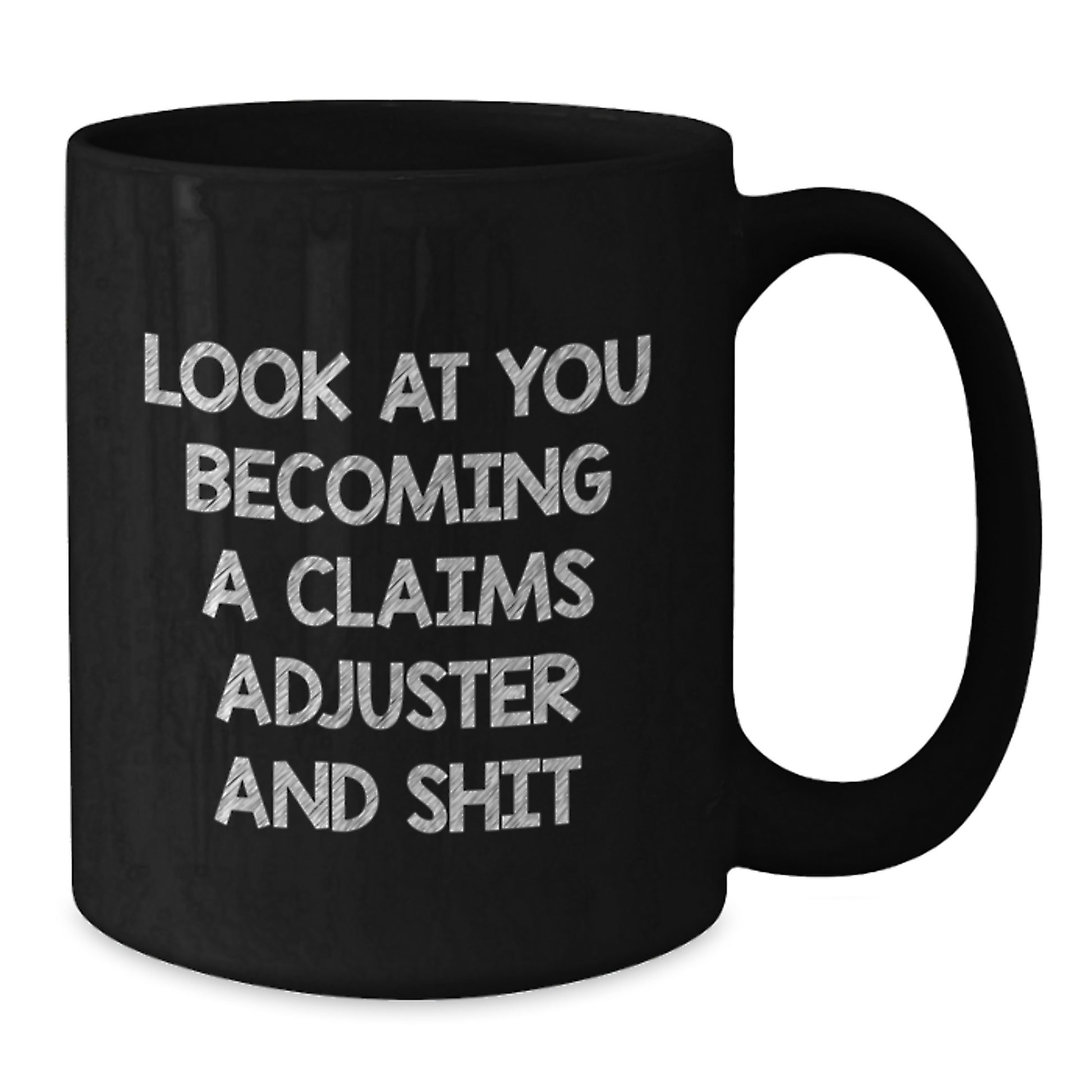 Funny Claims Adjuster Gifts from Friends for Claims Adjuster Graduation Unique Gifts Black Coffee Mug - 'Look At You Becoming A Claims Adjuster And Shit' Quote - Additional