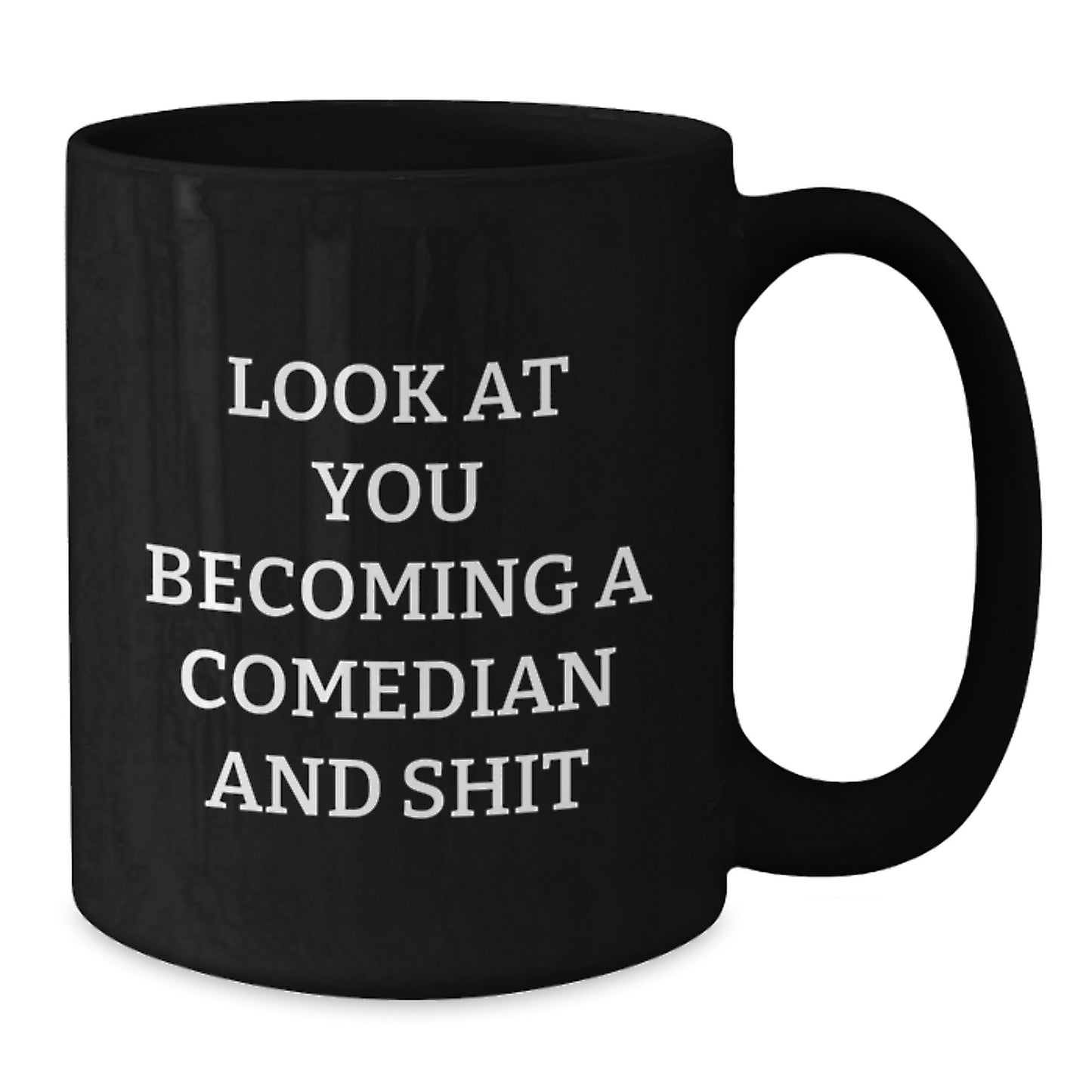 Funny Comedian Gifts from Friends Unique Black Coffee Mugs for Graduation - Look At You Becoming A Comedian And Shit - Additional