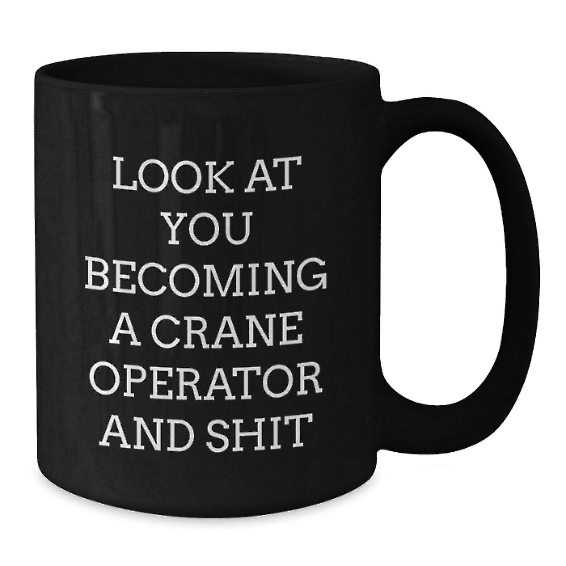 Funny Gifts for Crane Operator Friends and Family - Look At You Becoming A Crane Operator And Shit Black Coffee Mug, Unique Christmas Memorable Presents - Additional