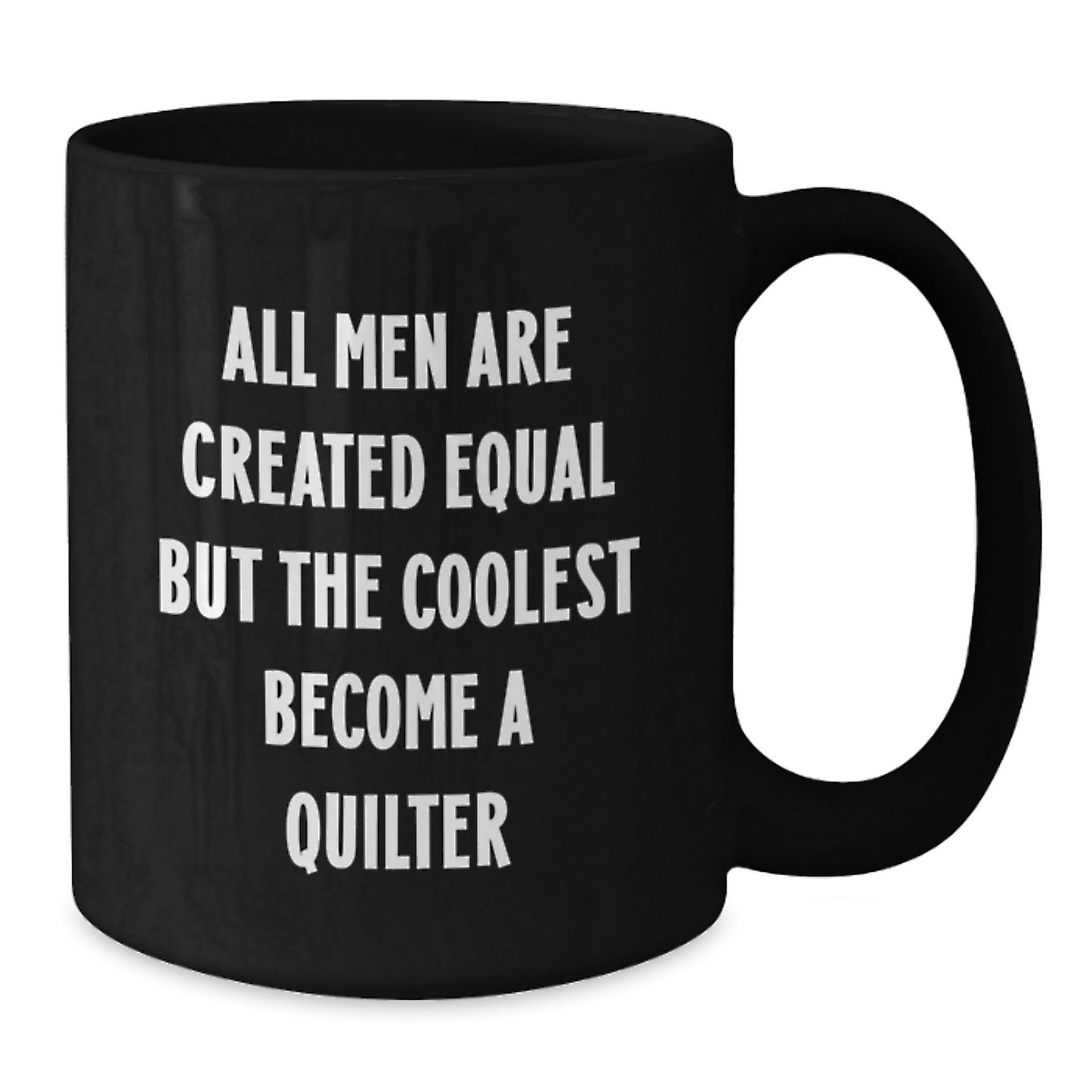 Quilter Gifts from Men - 'All Men Are Created Equal But The Coolest Become A Quilter' Funny Coffee Mug, Black Coffee Mug for Quilter Friends - Additional