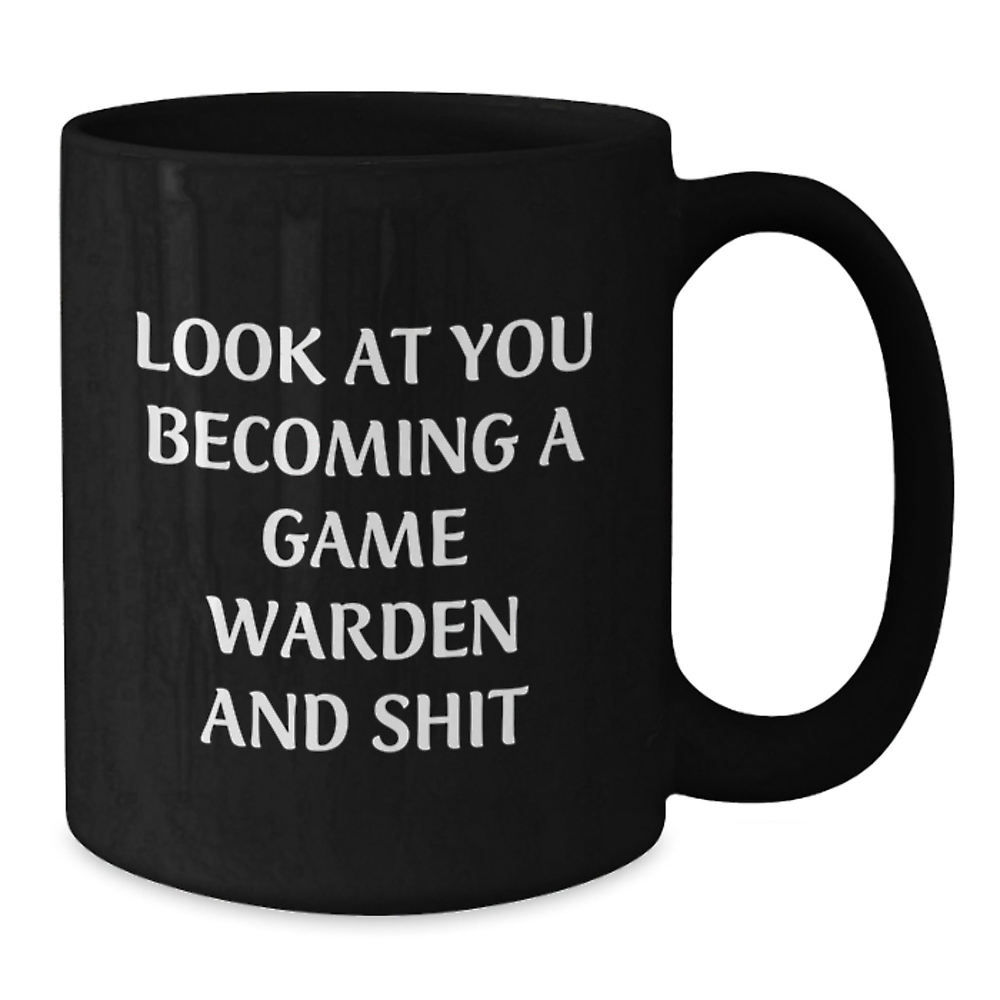 Funny Game Warden Gifts from Men to Game Wardens on Birthday Unique Gifts - Black Coffee Mug, 'Look At You Becoming A Game Warden And Shit' - Additional