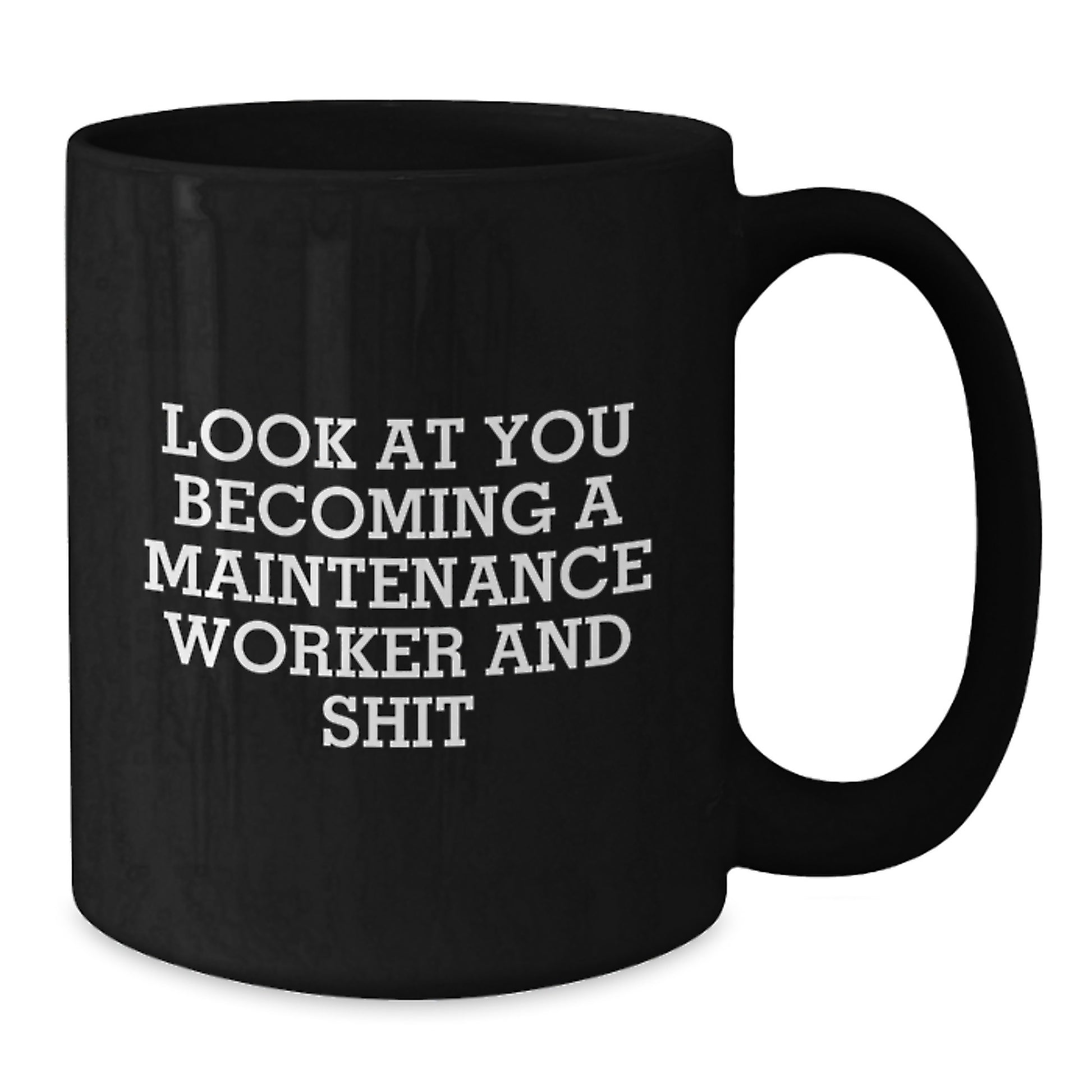 Funny Maintenance Worker Gifts for Him - Look At You Becoming A Maintenance Worker And Shit - Black Coffee Mug, Perfect Graduation Unique Gifts from Men to Maintenance Workers - Additional
