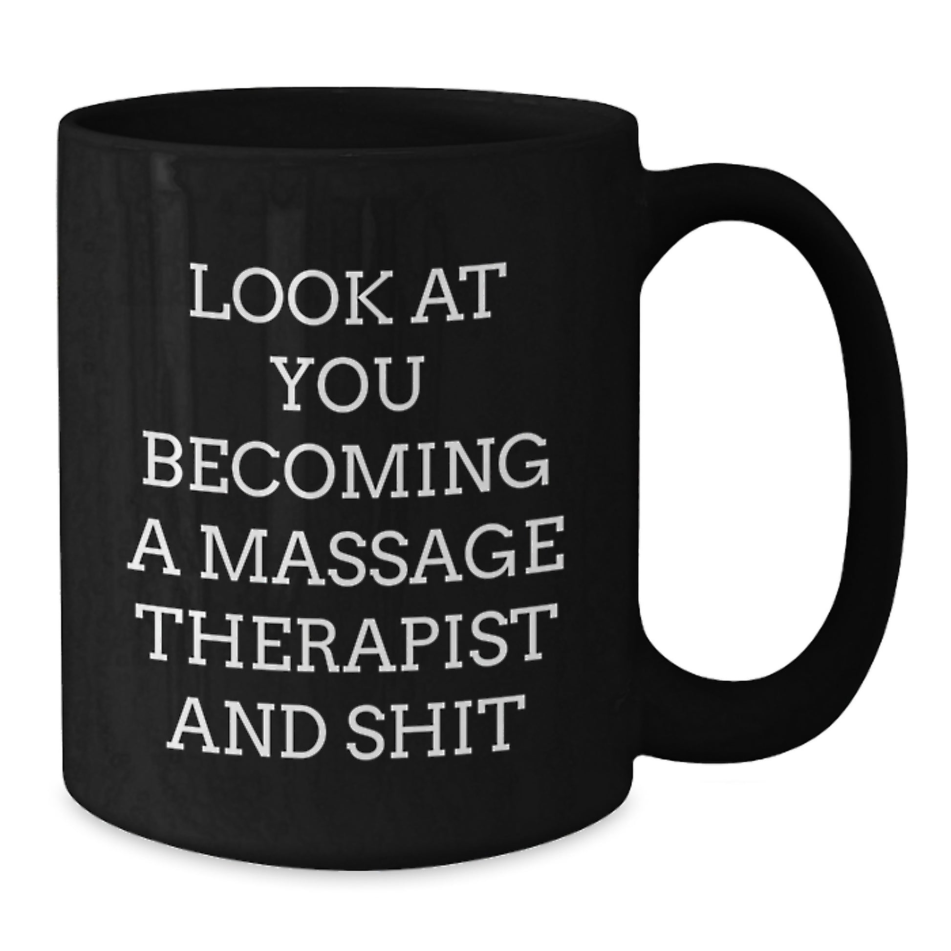 Funny Massage Therapist Gifts from Friends for Massage Therapist - Black Coffee Mug - Look At You Becoming A Massage Therapist And Shit - Additional