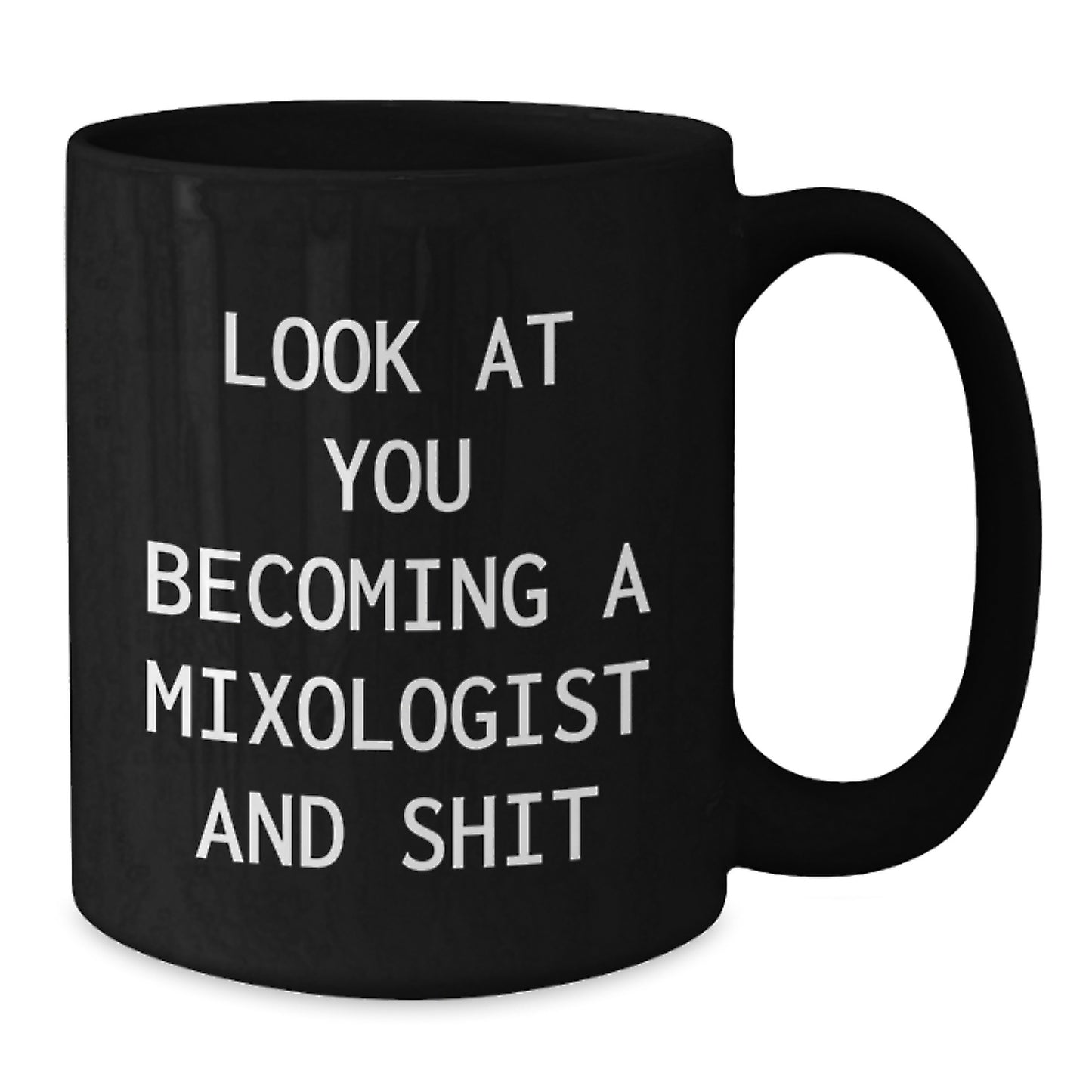 Funny Mixologist Gifts from Family, Unique Black Coffee Mug for Mixologist Mom, Look At You Becoming A Mixologist And Shit - Additional
