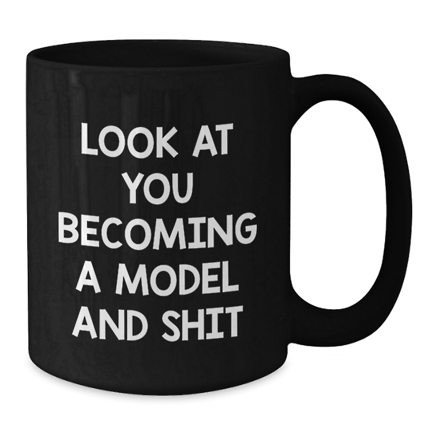 Funny Model Gifts from Friends for Men - Black Coffee Mug - Look At You Becoming A Model And Shit - Additional