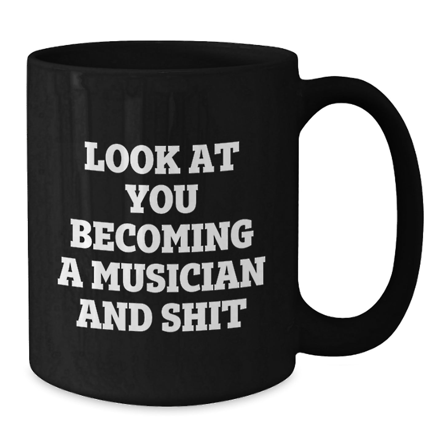 Funny Musician Gifts from Friends, Unique Black Coffee Mug for Musician Graduation, 'Look At You Becoming A Musician And Shit' - Additional
