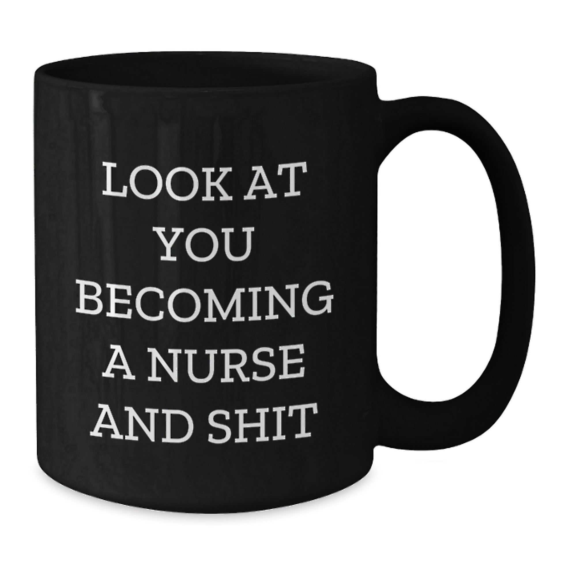 Funny Nurse Gifts from Friends for Graduation Unique Nurse Black Coffee Mugs with Look At You Becoming A Nurse And Shit Quote, 11oz or 15oz Ceramic Mugs - Additional