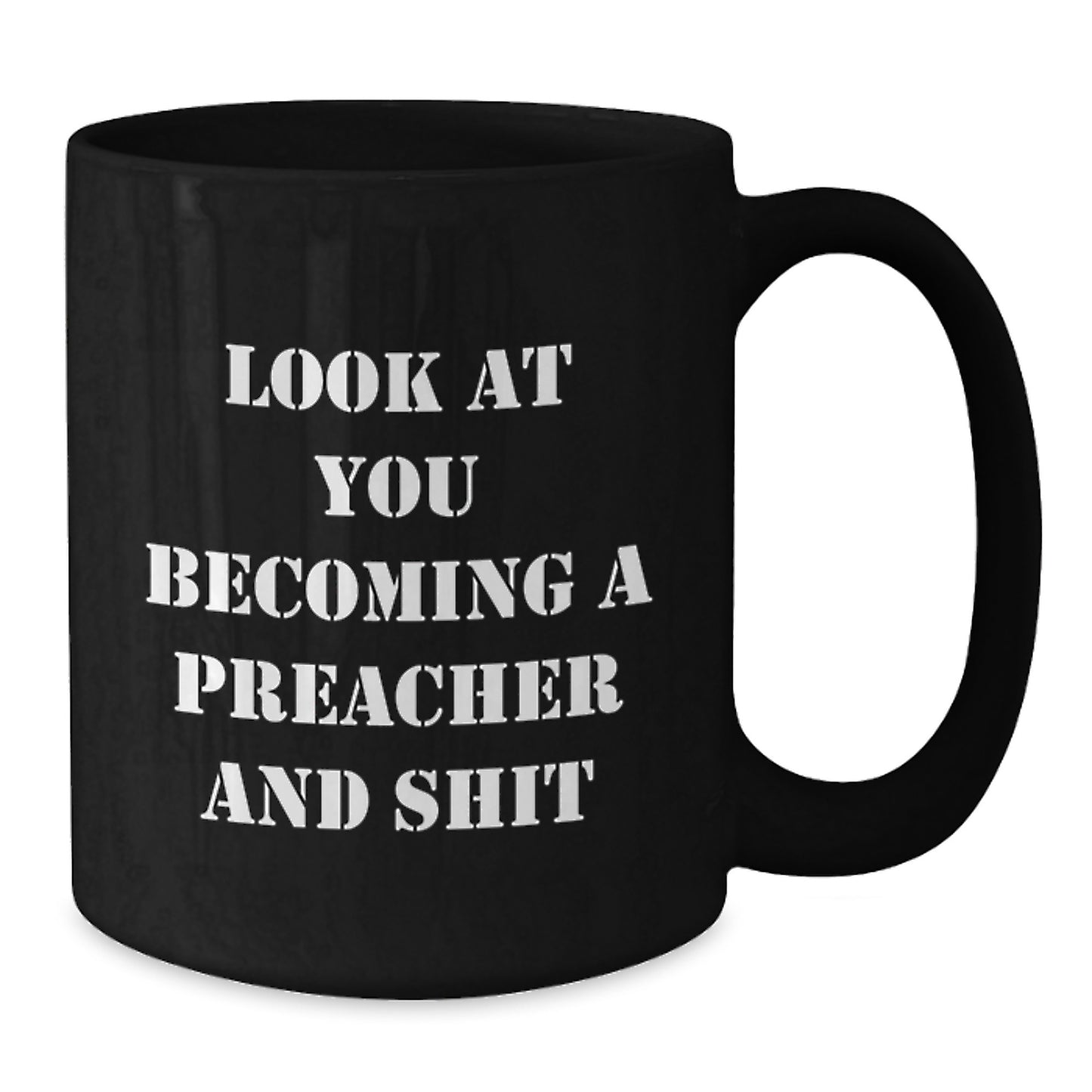 Funny Preacher Gifts, Black Coffee Mug for Graduation with Quote 'Look At You Becoming A Preacher And Shit' from Family to Friend, Unique Graduation Gifts for Preacher, 11oz or 15oz Ceramic Mug - Additional