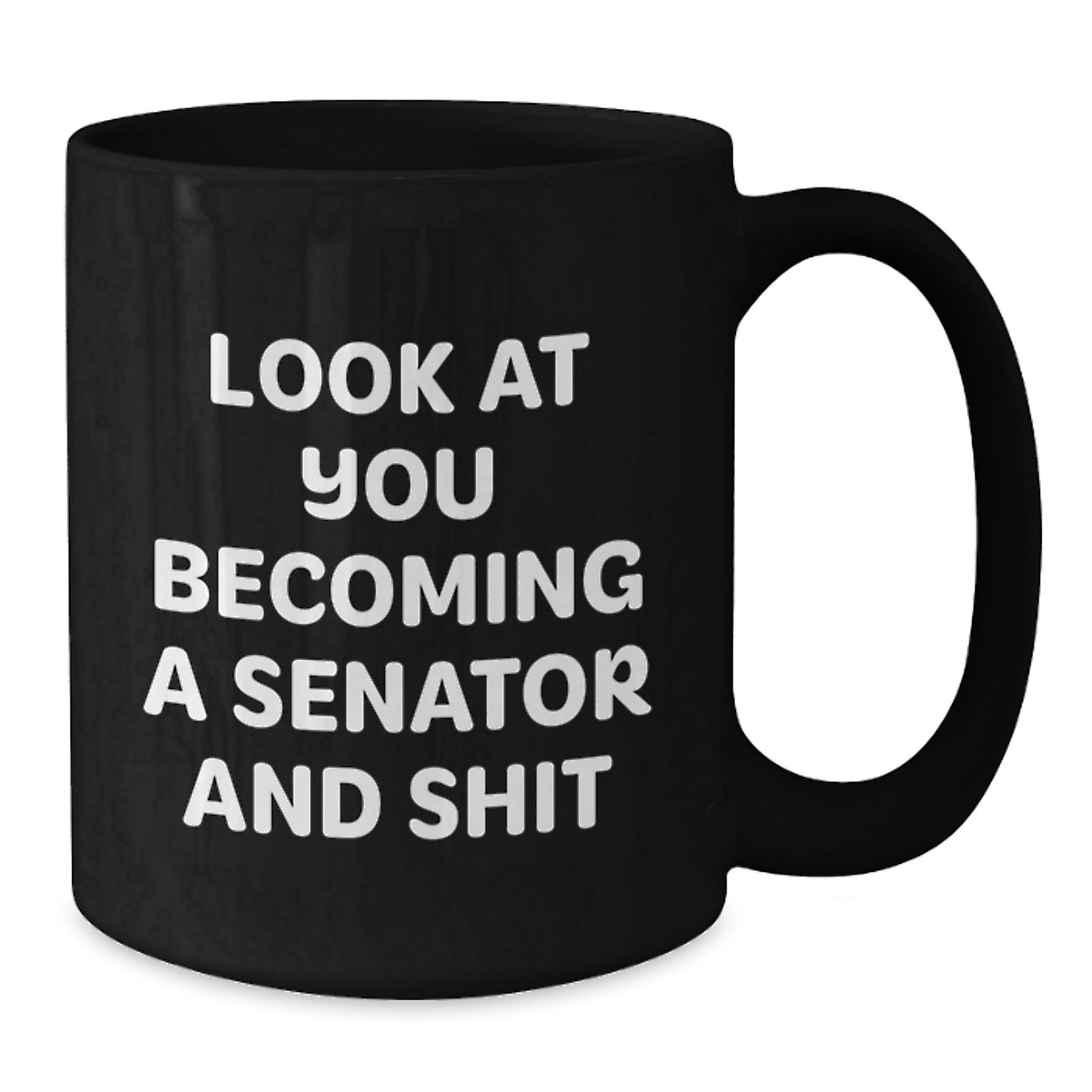 Funny Senator Coffee Mug Gifts for Senator from Friends for Graduation, Black Senator Gift Mug, 'Look At You Becoming A Senator And Shit' Senator Mug - Additional