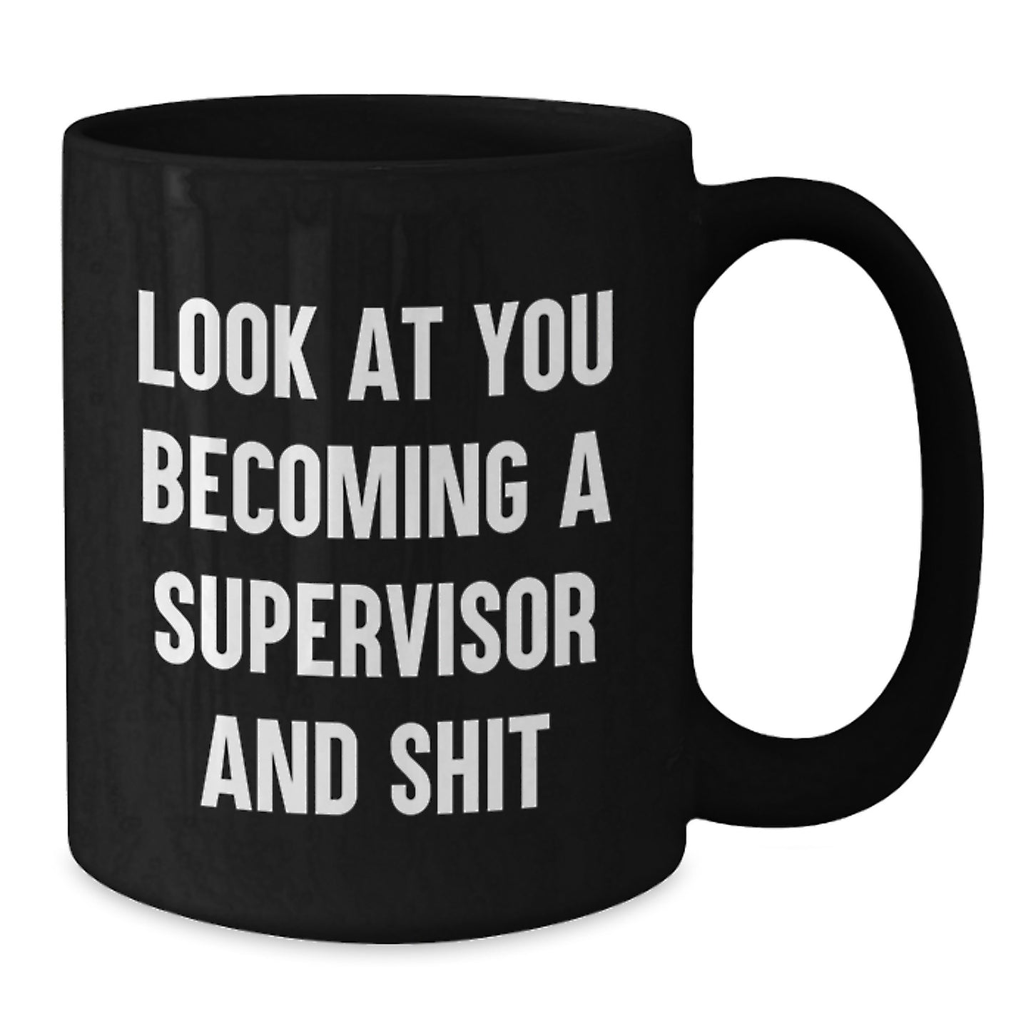 Funny Supervisor Gifts for Men and Women, Black Coffee Mug, Graduation Unique Gifts from Friends, Family, Coworkers, Look At You Becoming A Supervisor And Shit - Additional